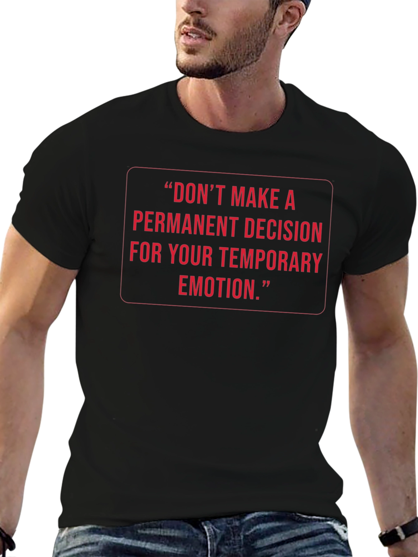 Inspirational Quote Tee: Temporary Emotion Permanent Decision
