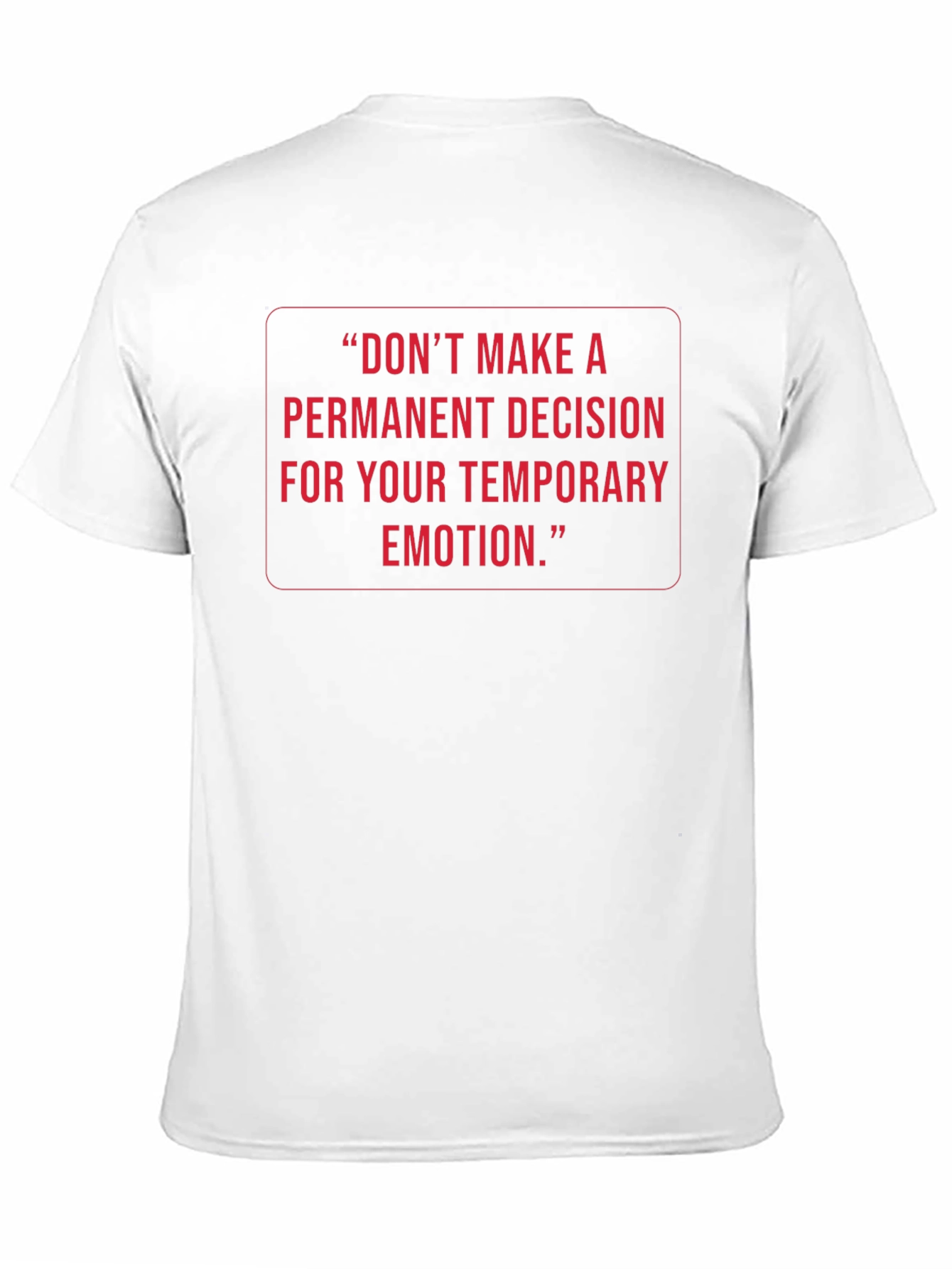 Inspirational Quote Tee: Temporary Emotion Permanent Decision