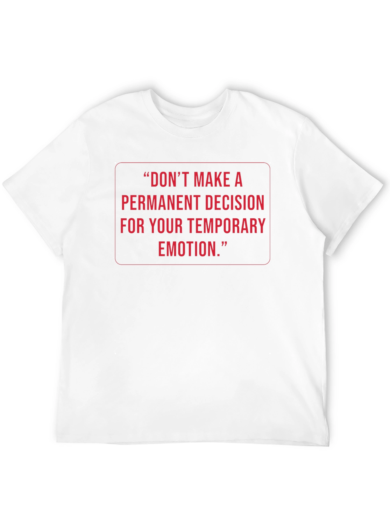 Inspirational Quote Tee: Temporary Emotion Permanent Decision