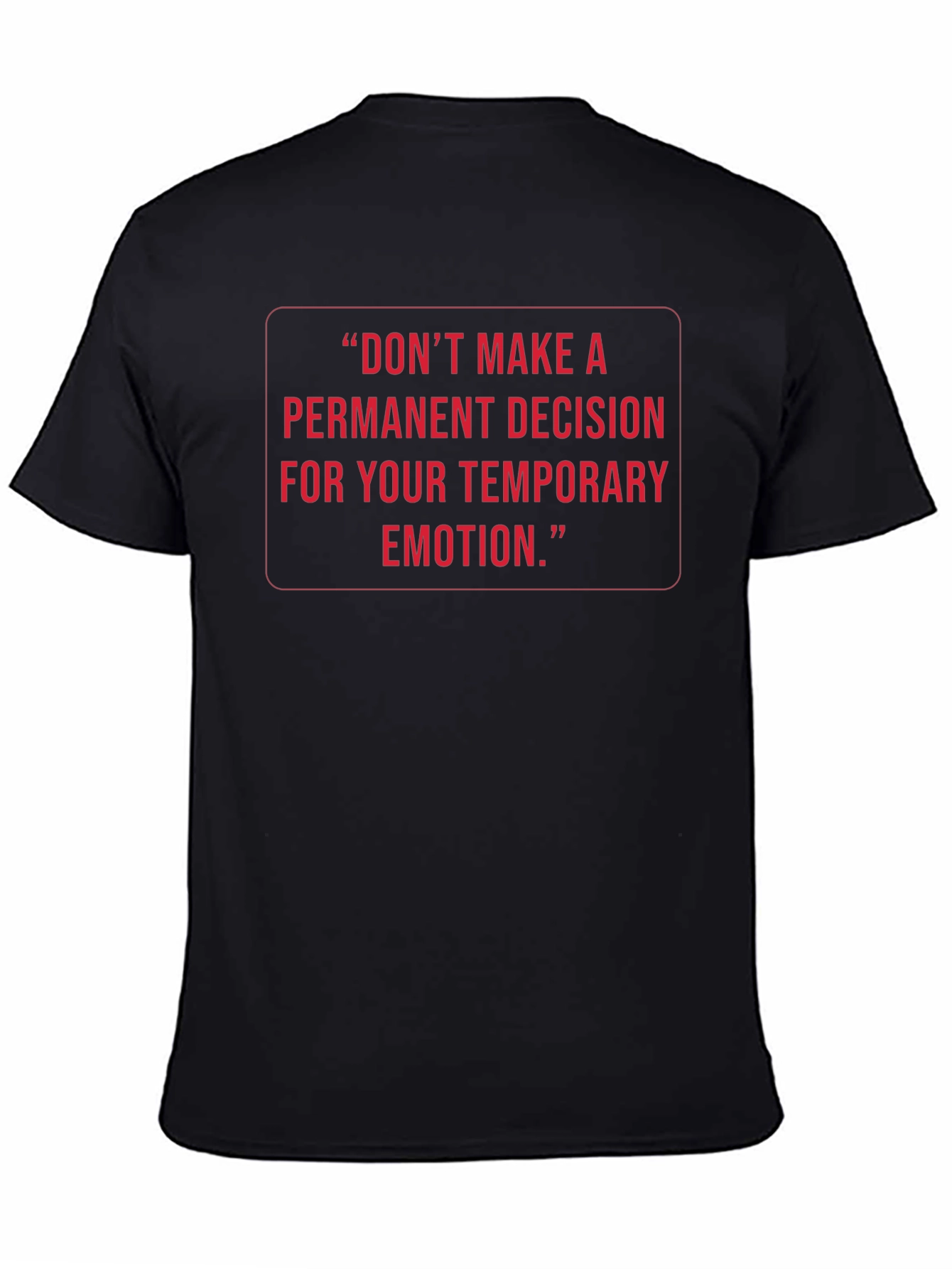 Inspirational Quote Tee: Temporary Emotion Permanent Decision