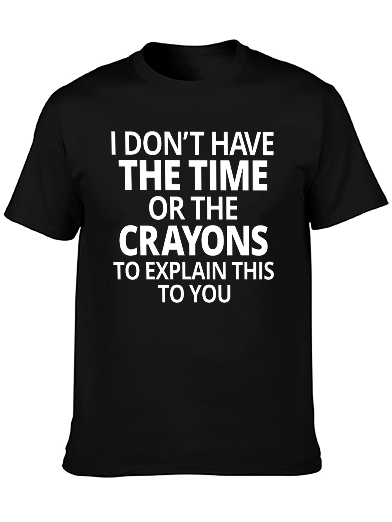 Funny Sarcastic Graphic Tee: No Time No Crayons