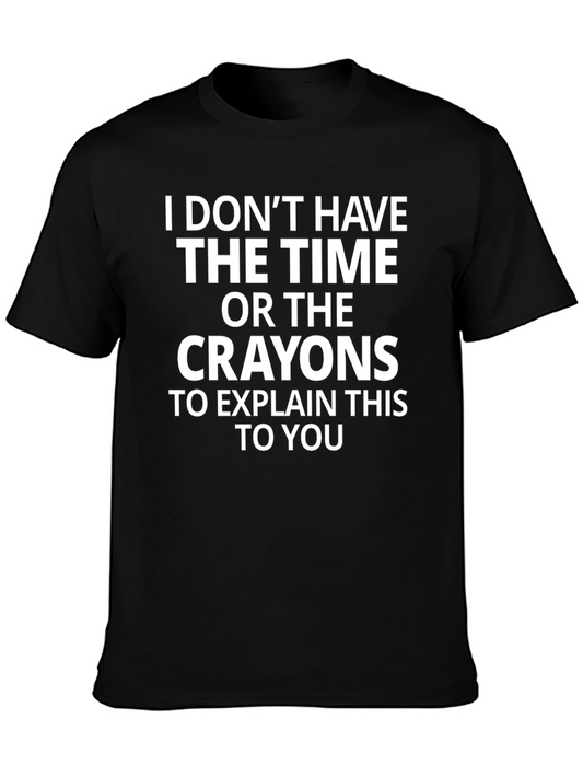 Funny Sarcastic Graphic Tee: No Time No Crayons