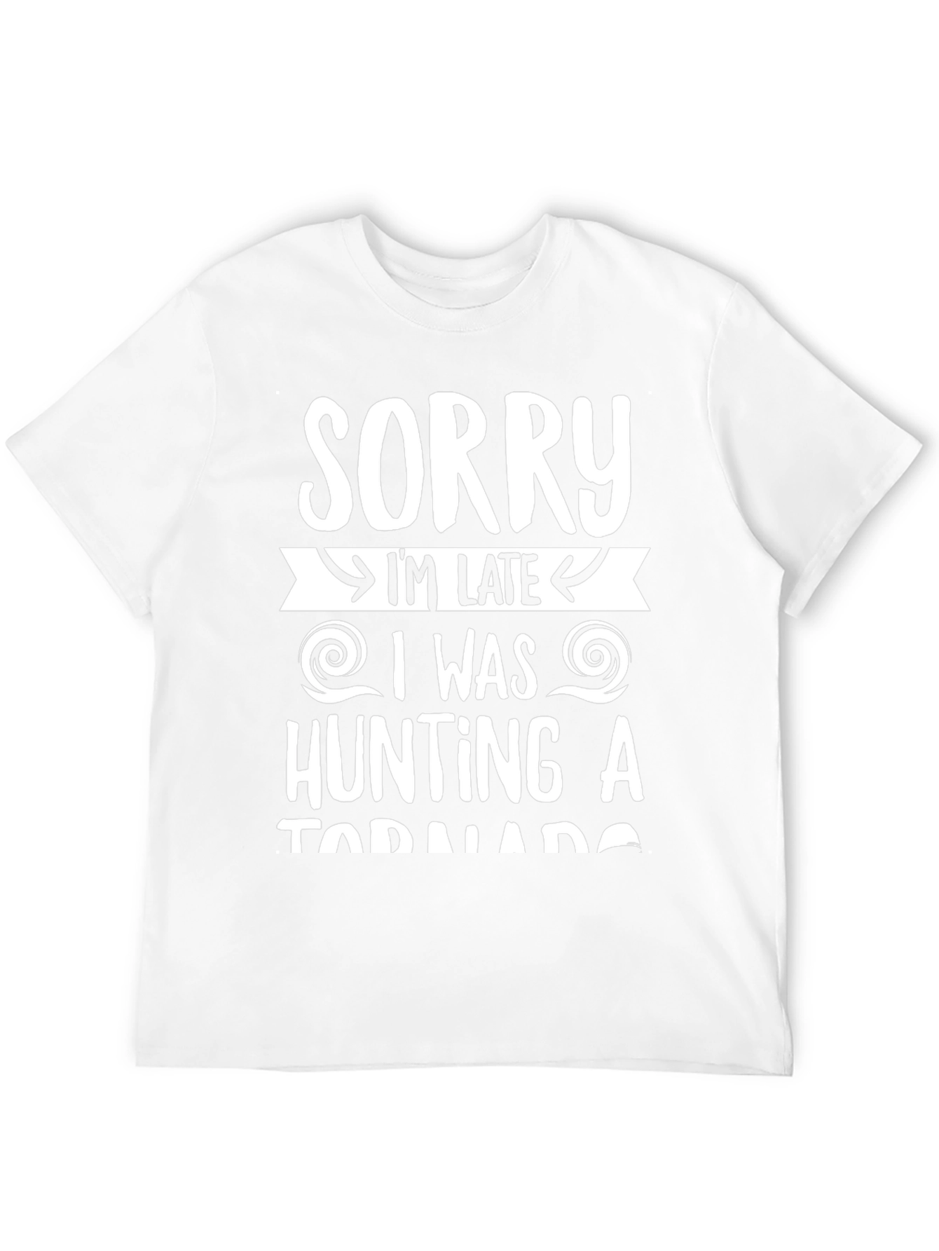 Sorry Im Late Tornado Hunter Graphic Tee