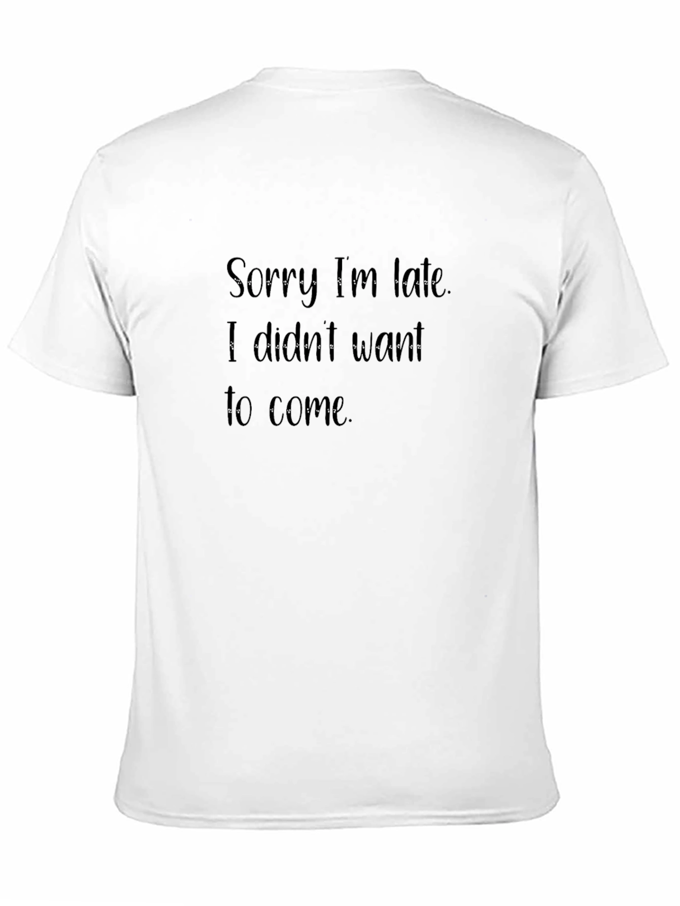 Funny Sarcastic T-Shirt - Sorry Im Late