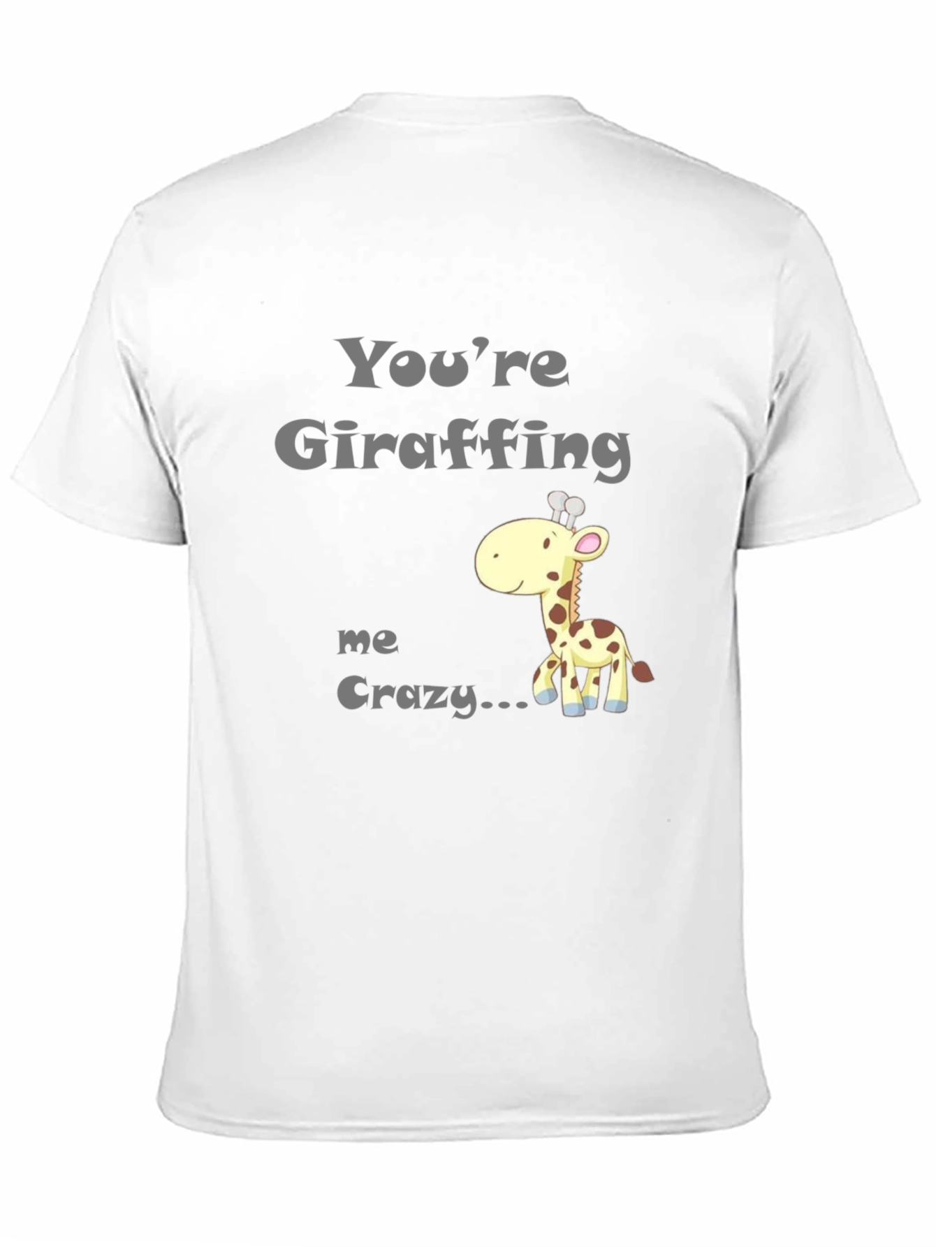 Youre Giraffing Me Crazy T-Shirt - Novelty Graphic Tee