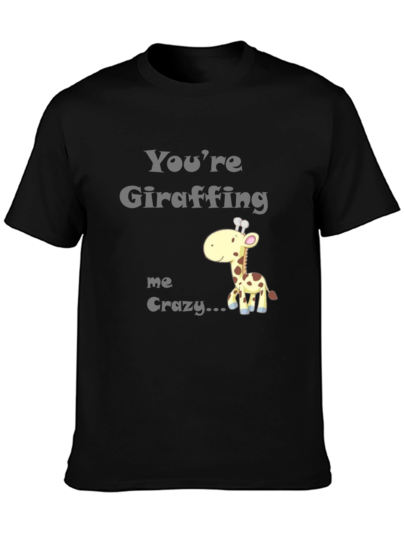 Youre Giraffing Me Crazy T-Shirt - Novelty Graphic Tee