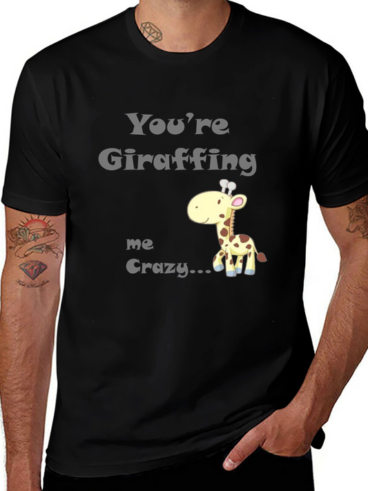 Youre Giraffing Me Crazy T-Shirt - Novelty Graphic Tee