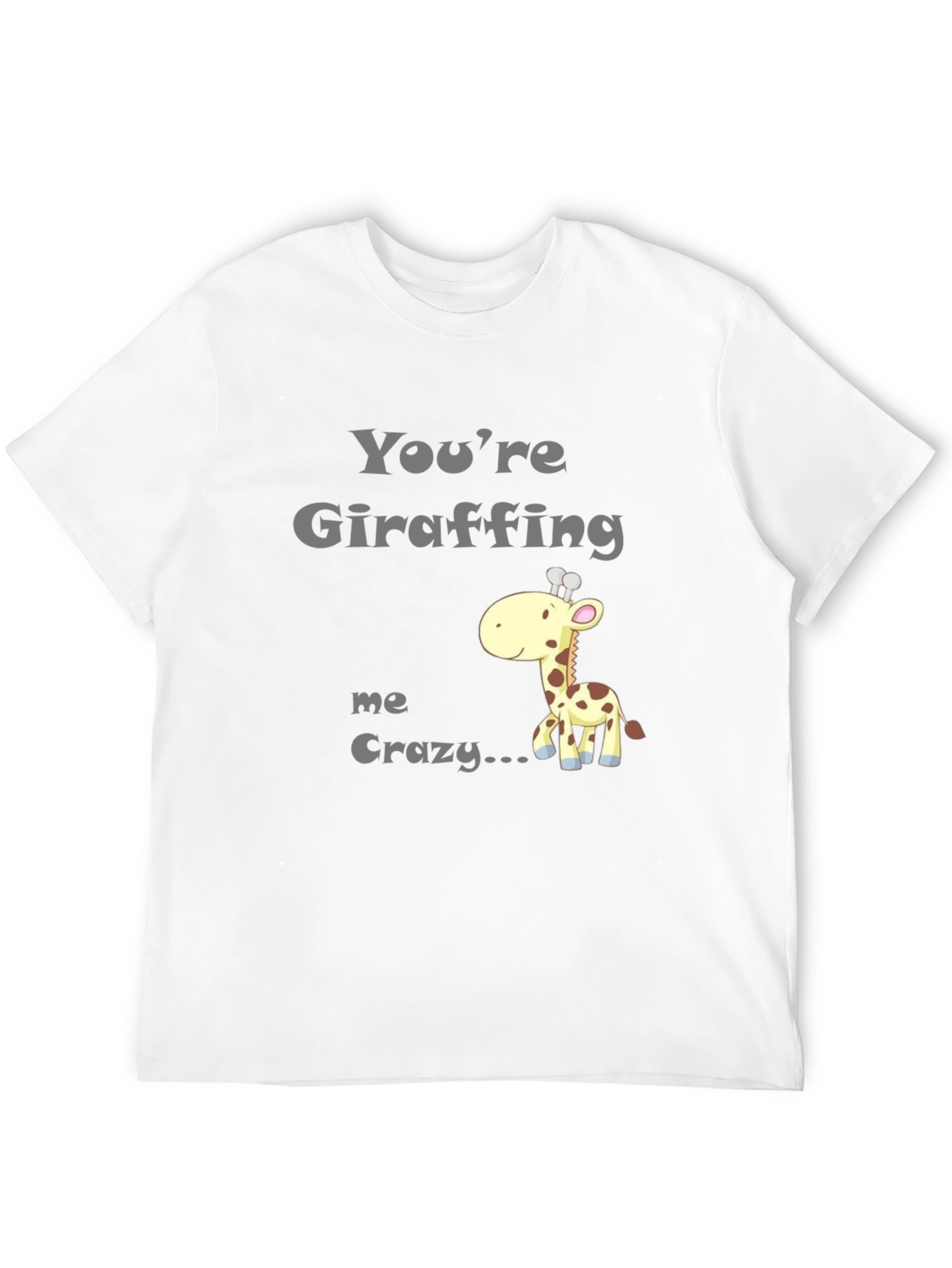 Youre Giraffing Me Crazy T-Shirt - Novelty Graphic Tee