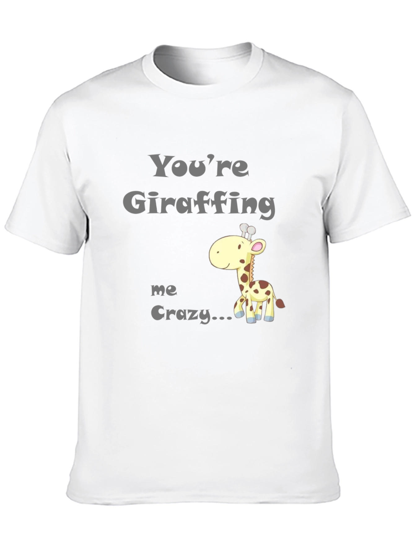 Youre Giraffing Me Crazy T-Shirt - Novelty Graphic Tee