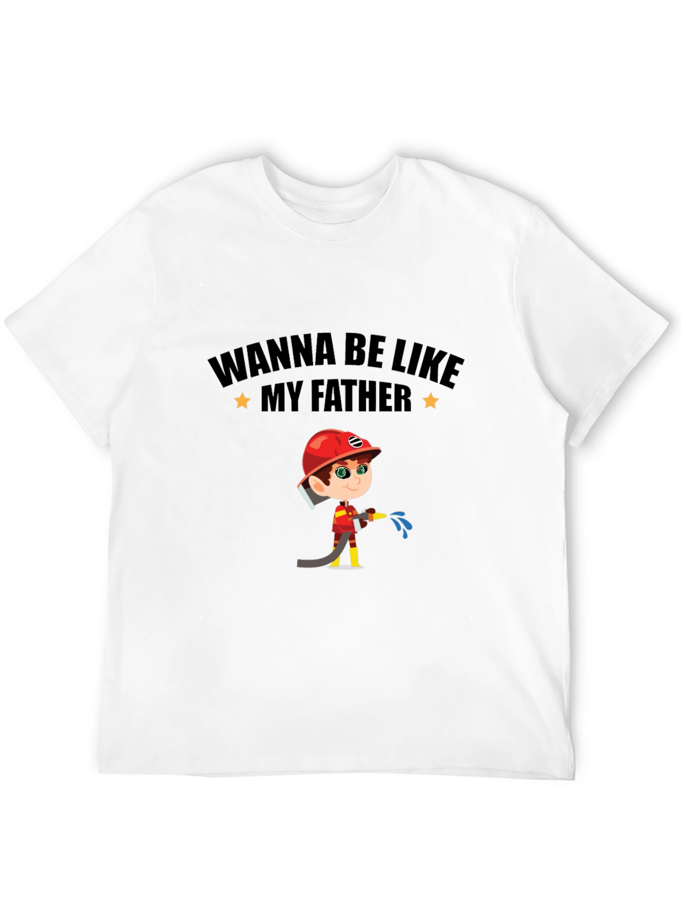 Wanna Be Like My Father Firefighter T-Shirt