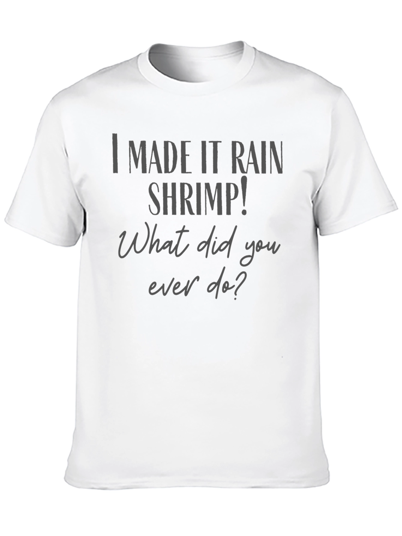 I Made It Rain Shrimp T-Shirt Funny Graphic Tee