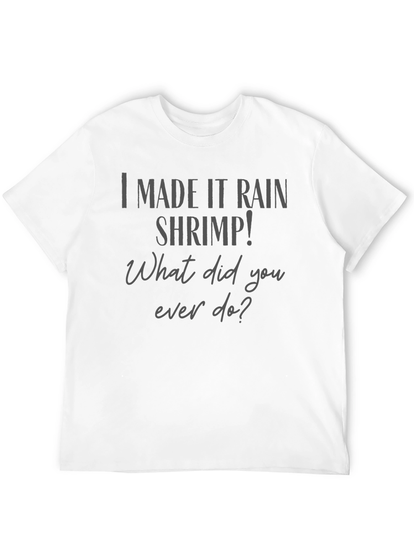I Made It Rain Shrimp T-Shirt Funny Graphic Tee
