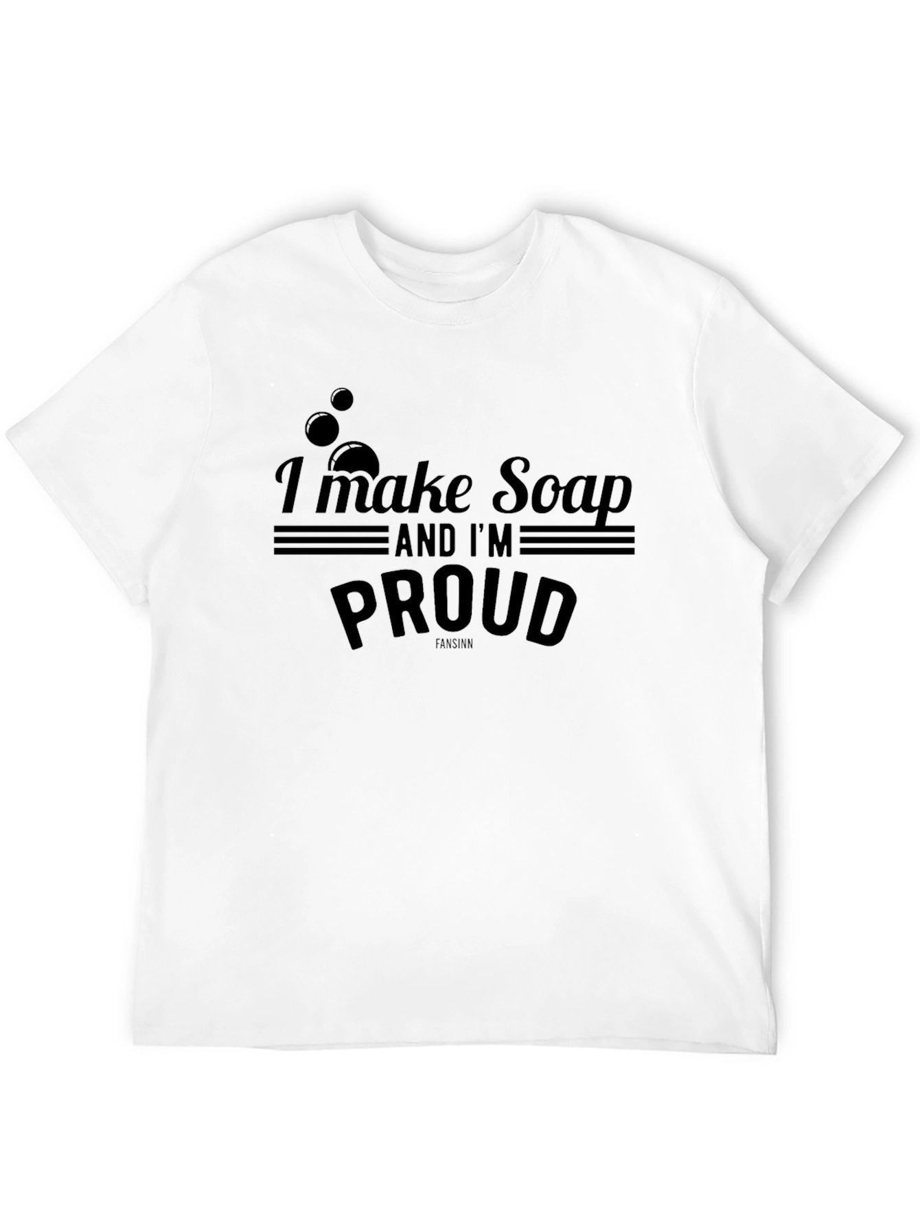I Make Soap And Im Proud T-Shirt