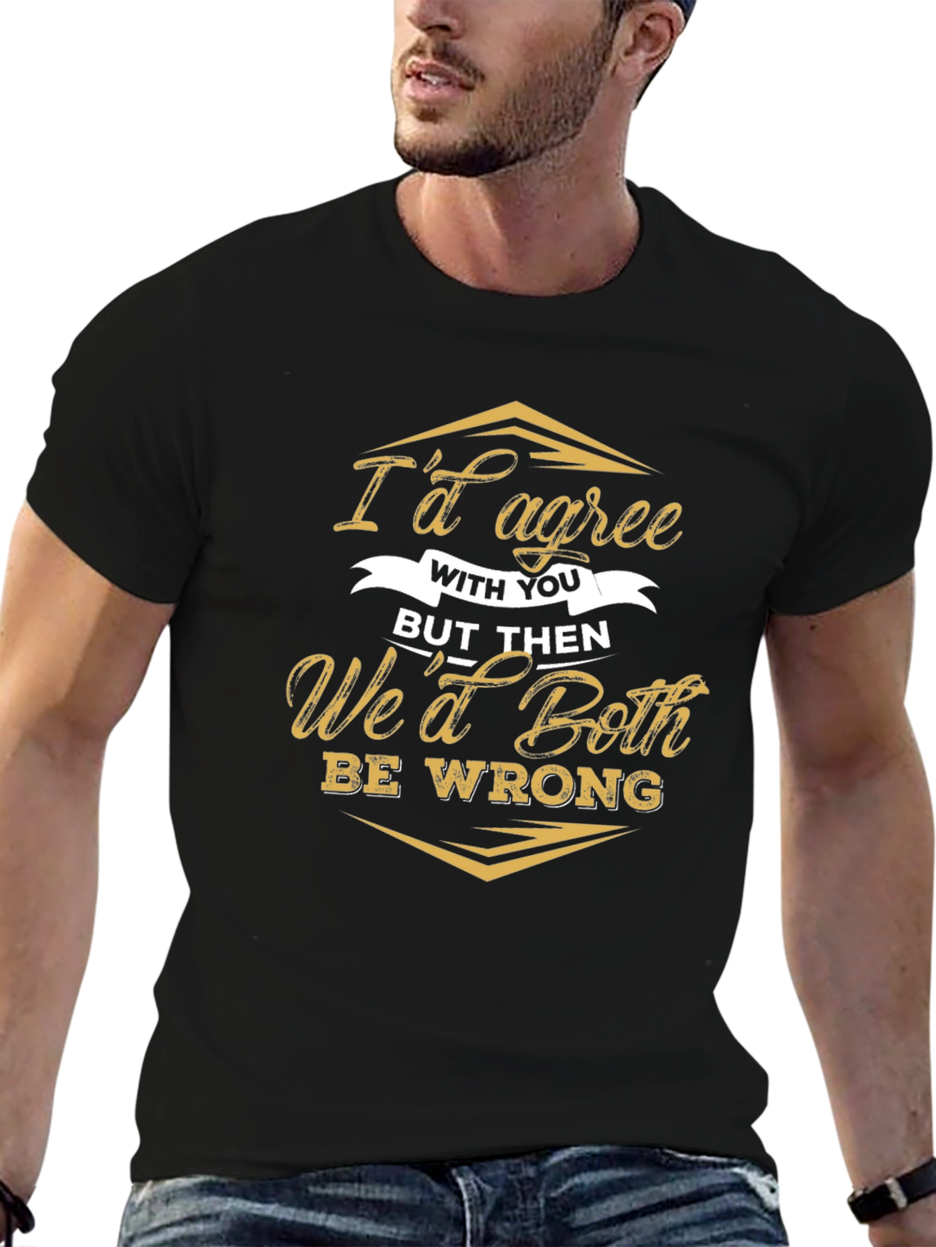 Funny Id Agree With You Sarcastic T-Shirt