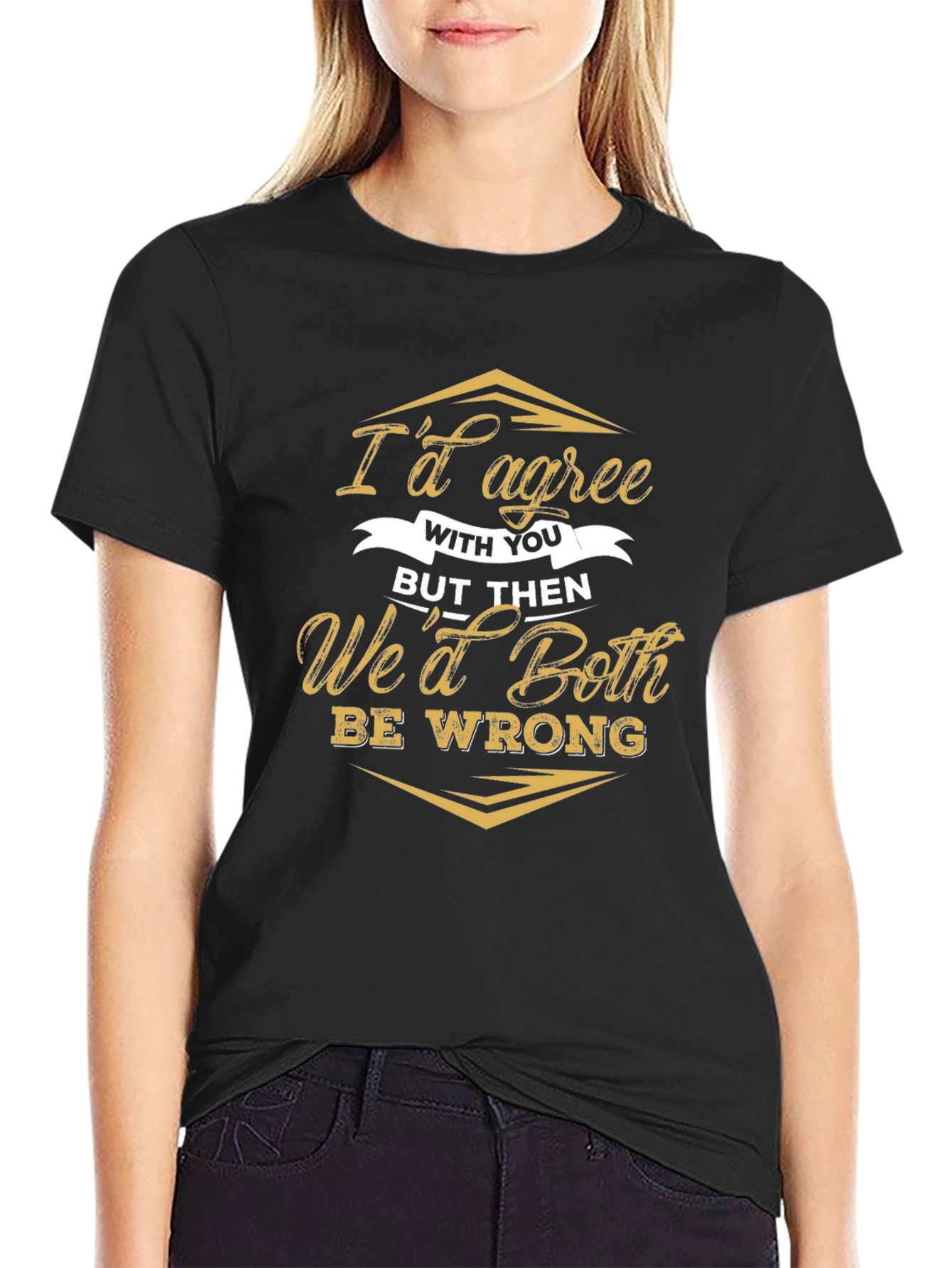 Funny Id Agree With You Sarcastic T-Shirt