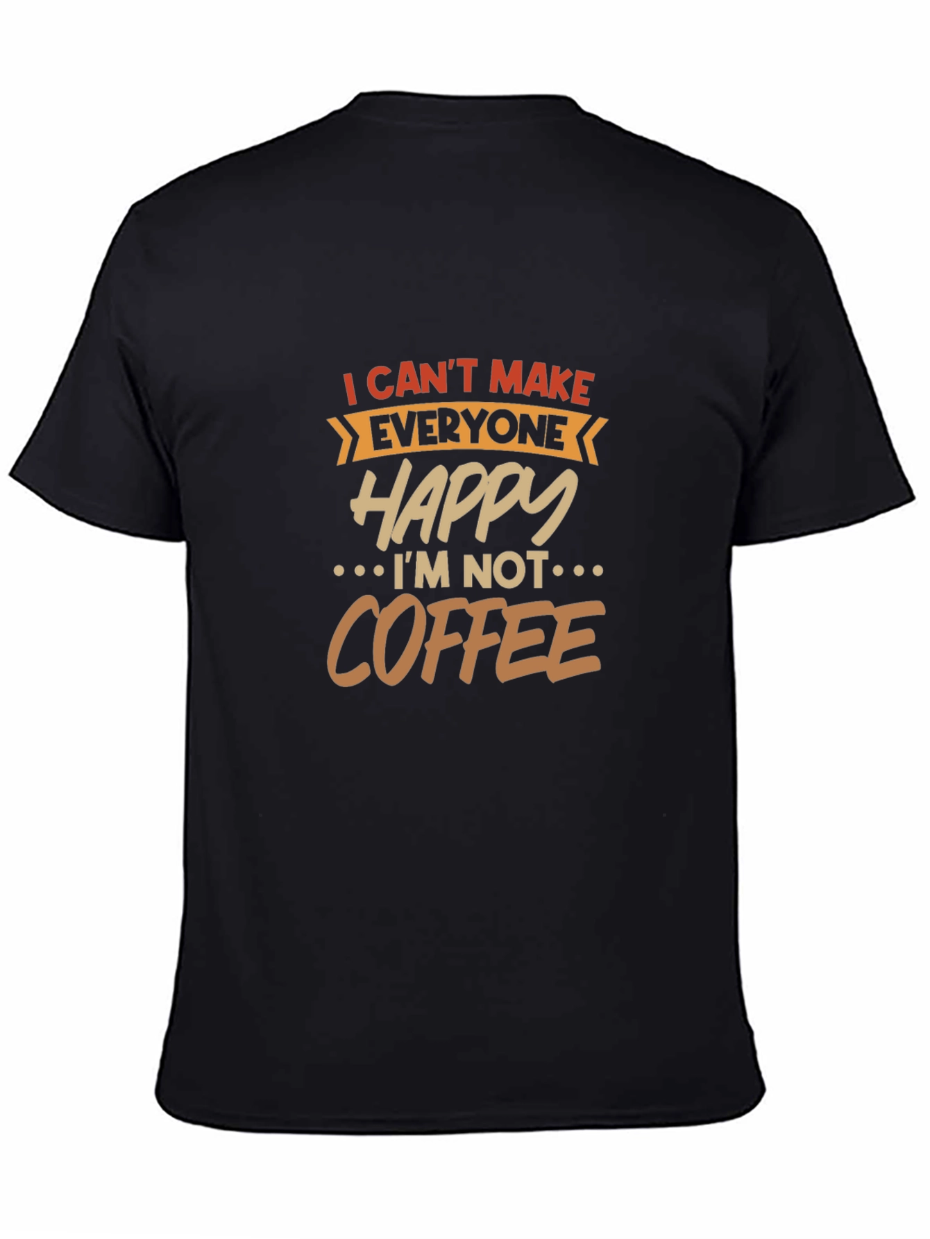 I Cant Make Everyone Happy T-Shirt