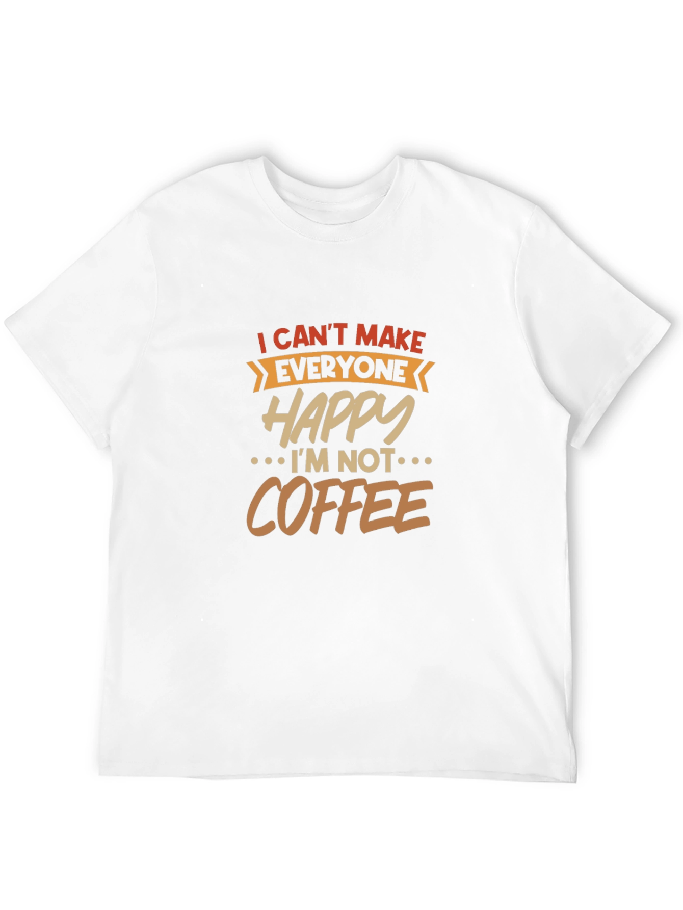 I Cant Make Everyone Happy T-Shirt