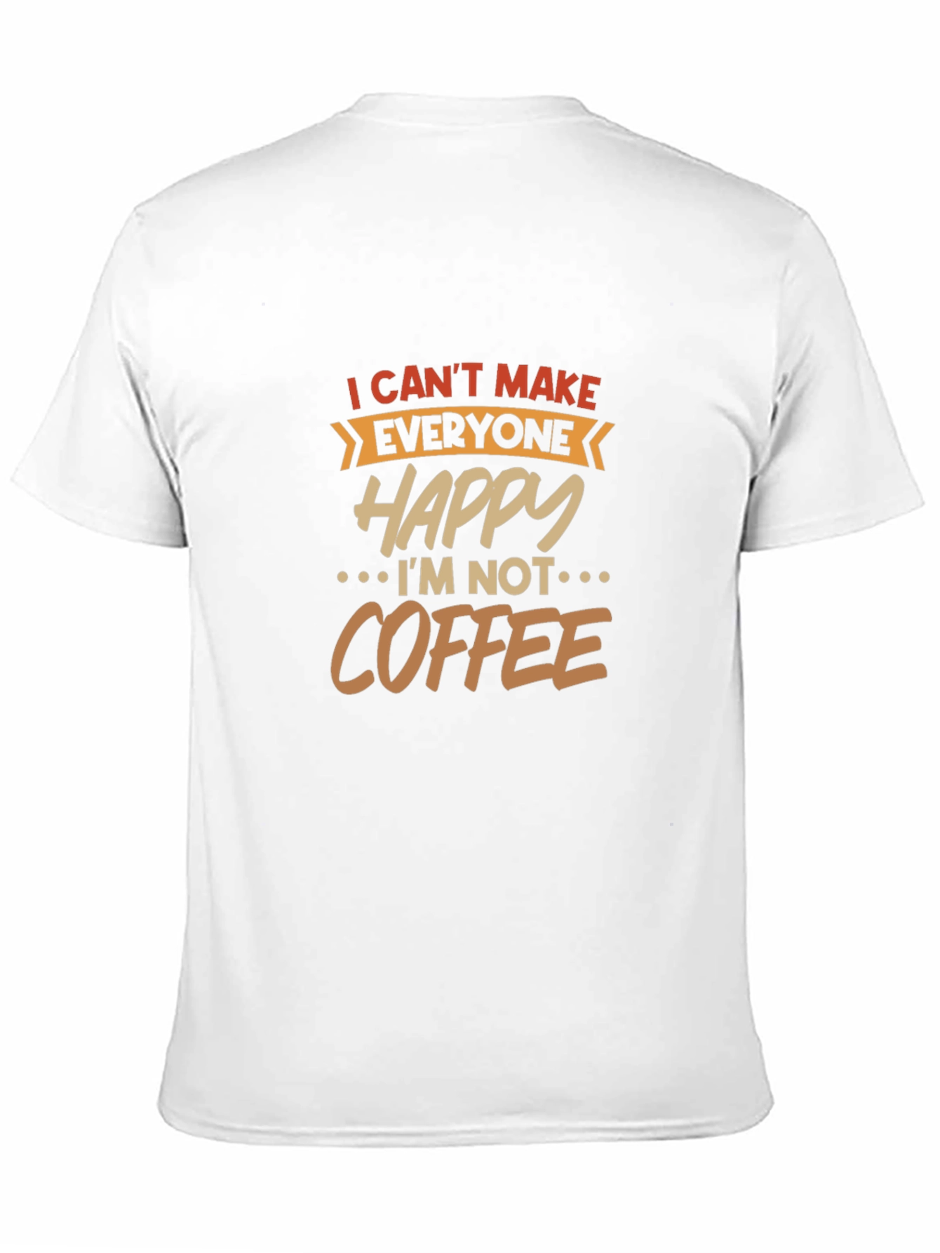 I Cant Make Everyone Happy T-Shirt