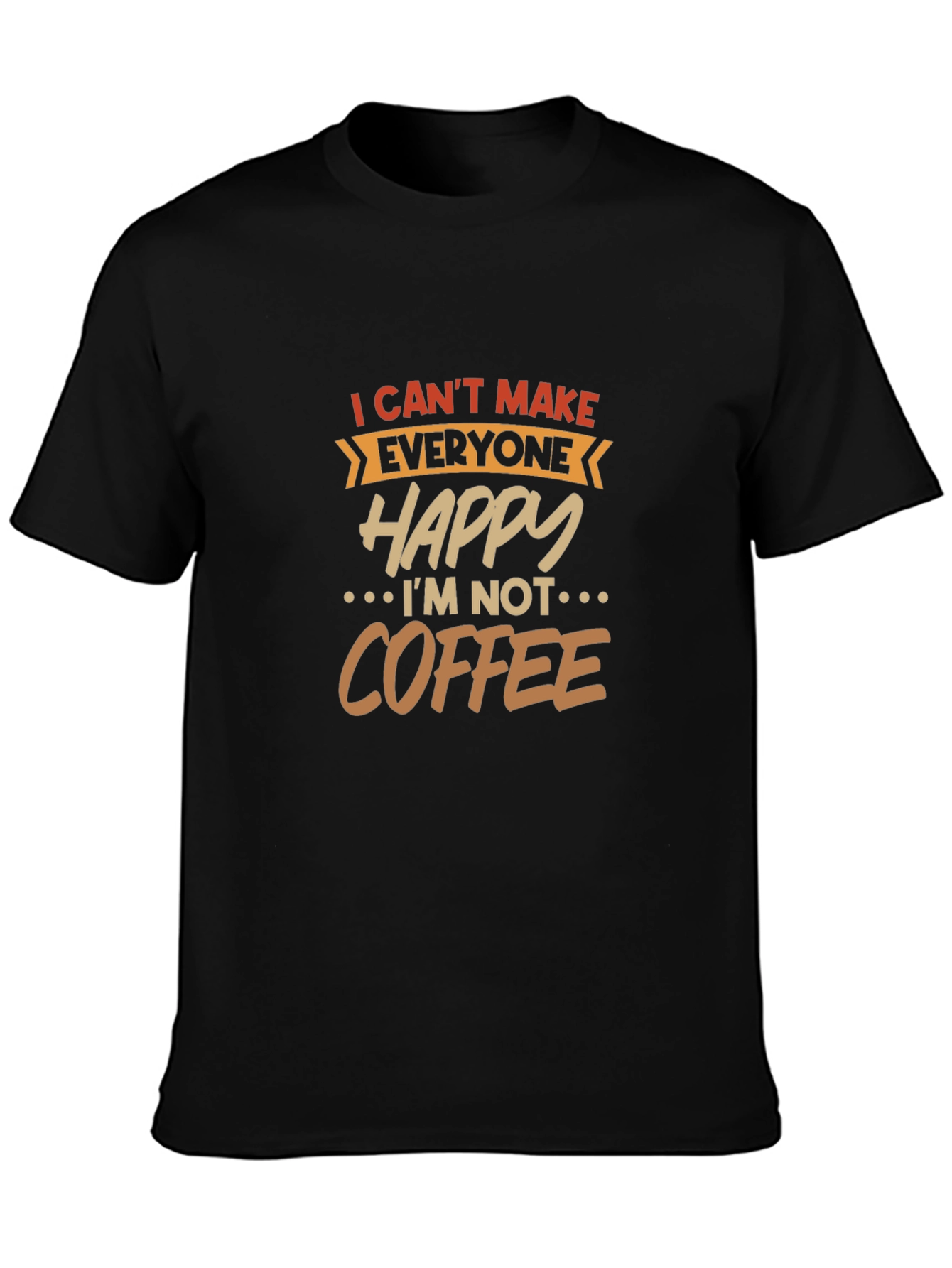 I Cant Make Everyone Happy T-Shirt