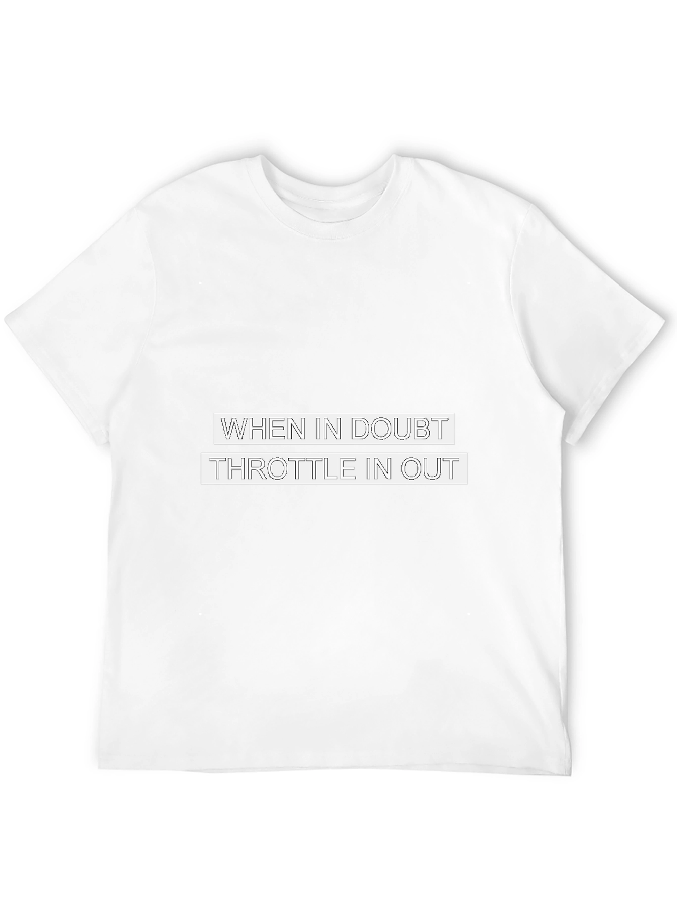 When in Doubt Throttle in Out T-Shirt