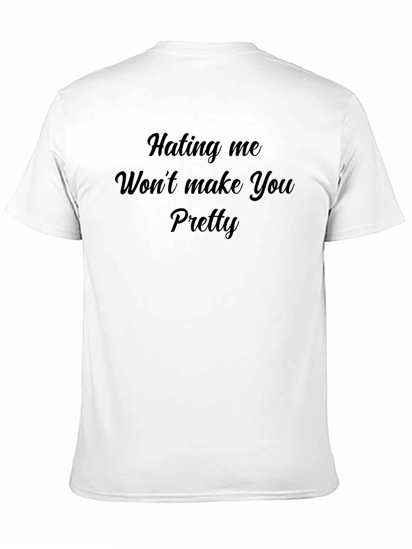 Hating Me Wont Make You Pretty T-Shirt