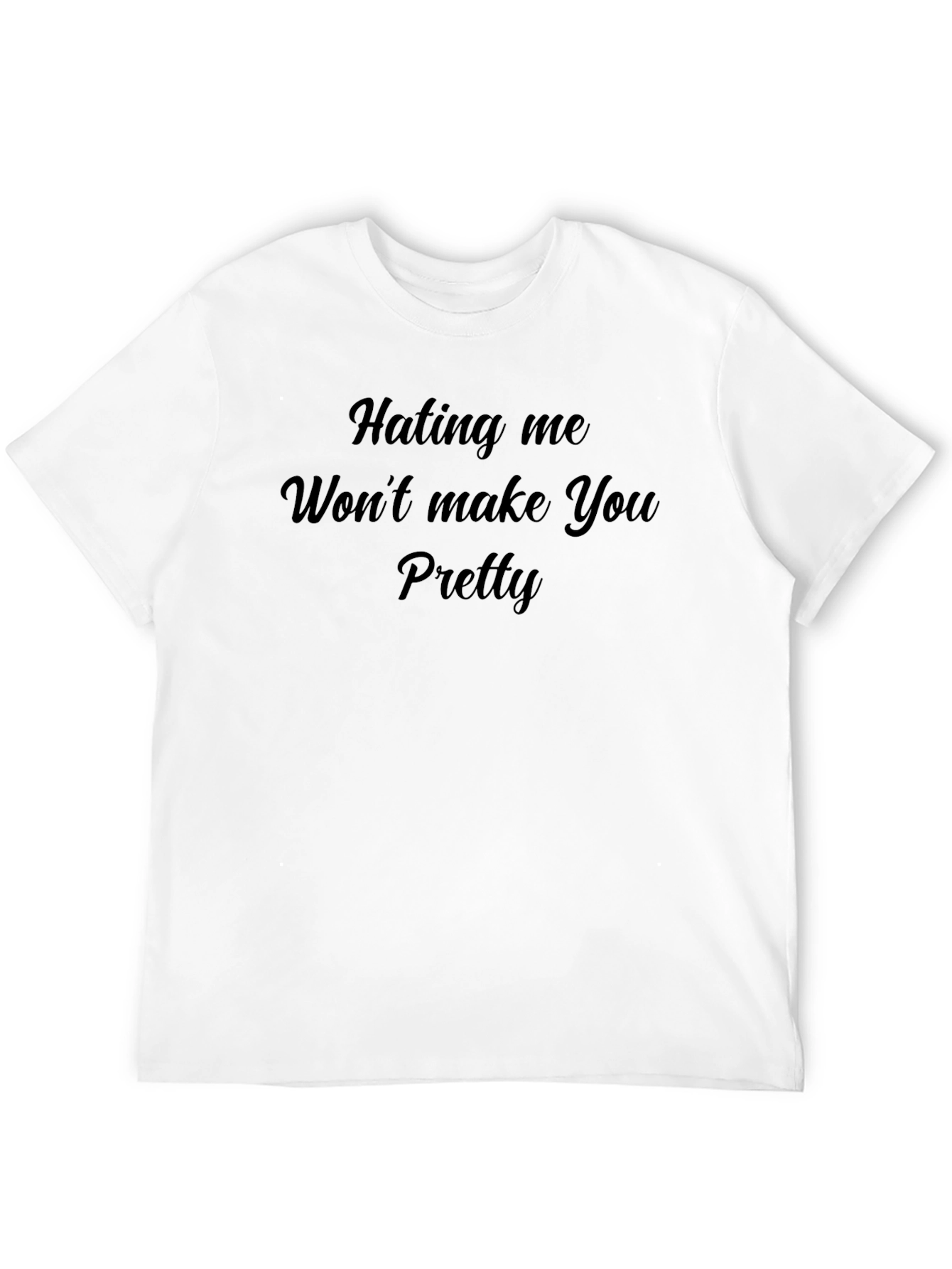 Hating Me Wont Make You Pretty T-Shirt