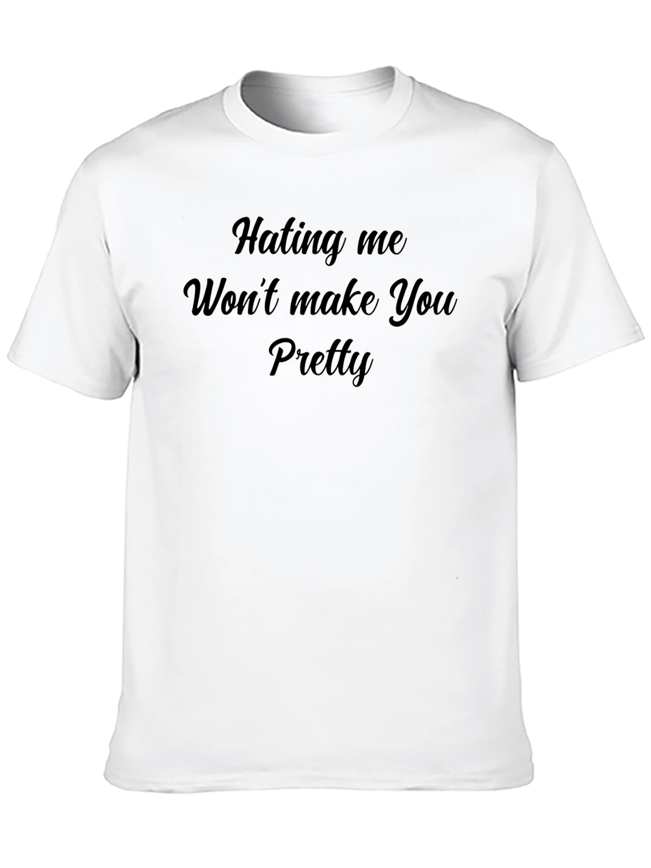 Hating Me Wont Make You Pretty T-Shirt