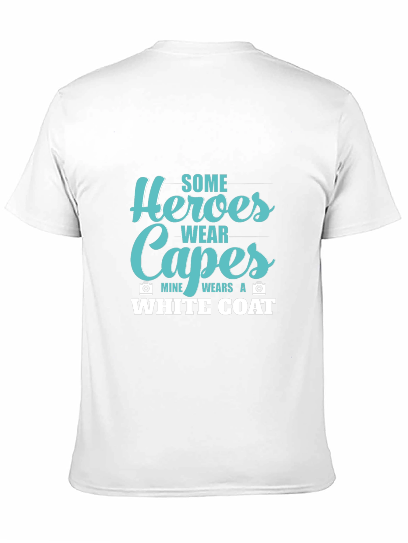 Heroes Wear Capes White Coat T-Shirt
