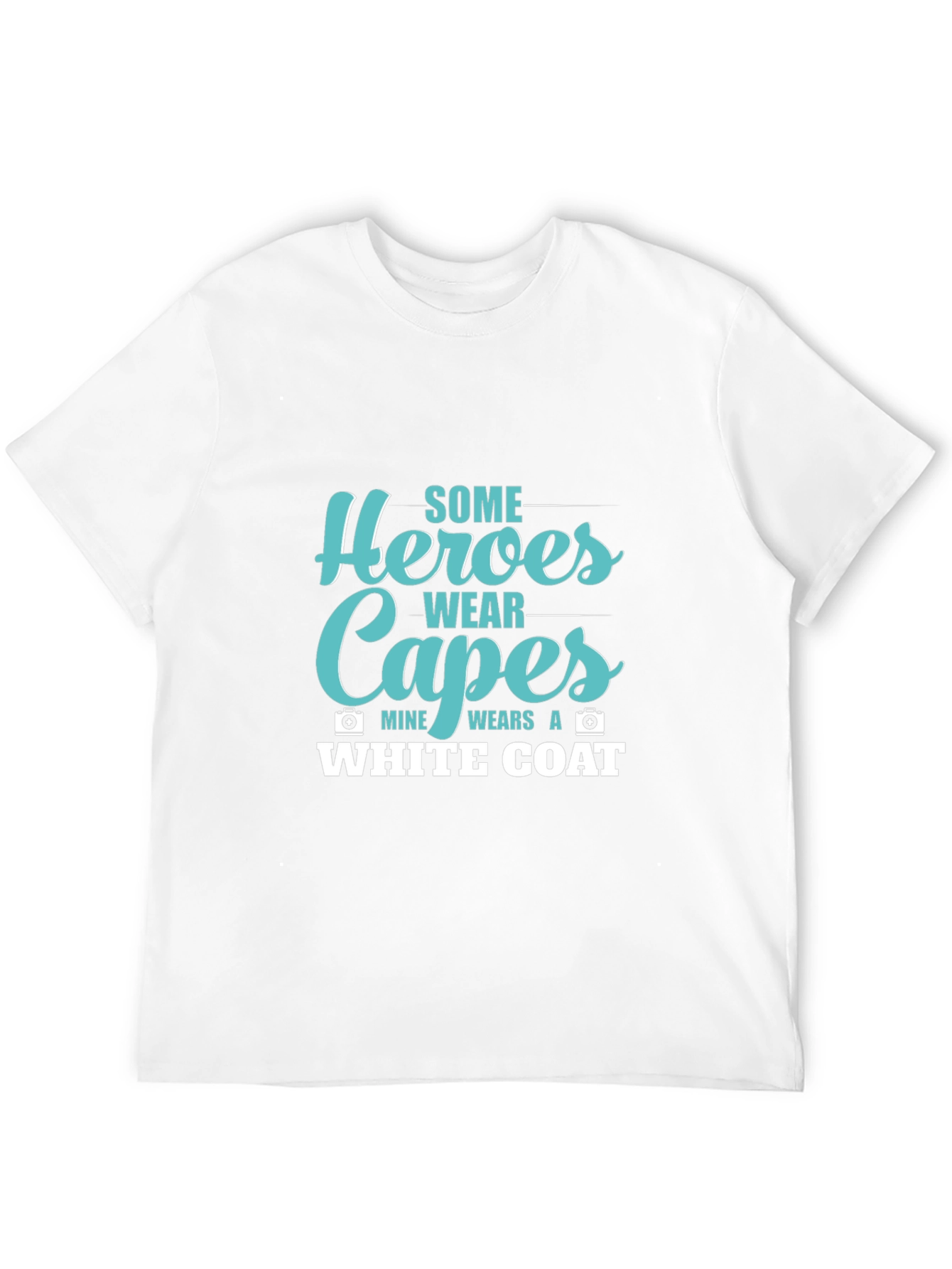 Heroes Wear Capes White Coat T-Shirt