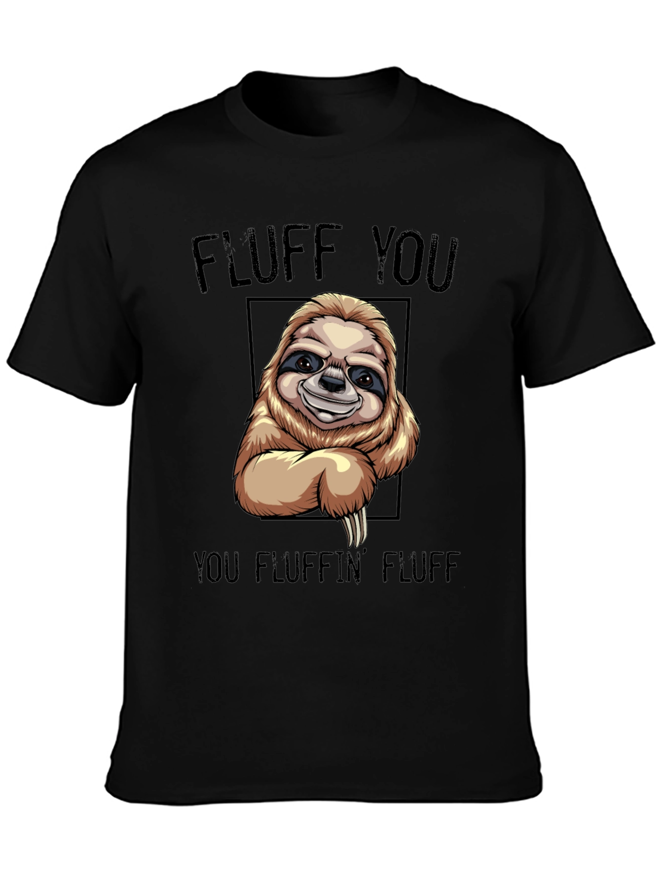 Funny Sloth T-Shirt - Fluff You You Fluffin Fluff
