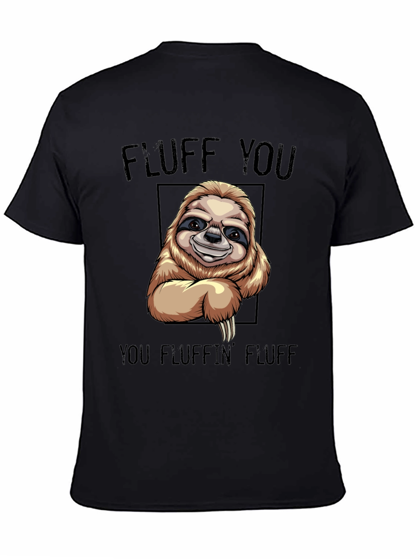 Funny Sloth T-Shirt - Fluff You You Fluffin Fluff