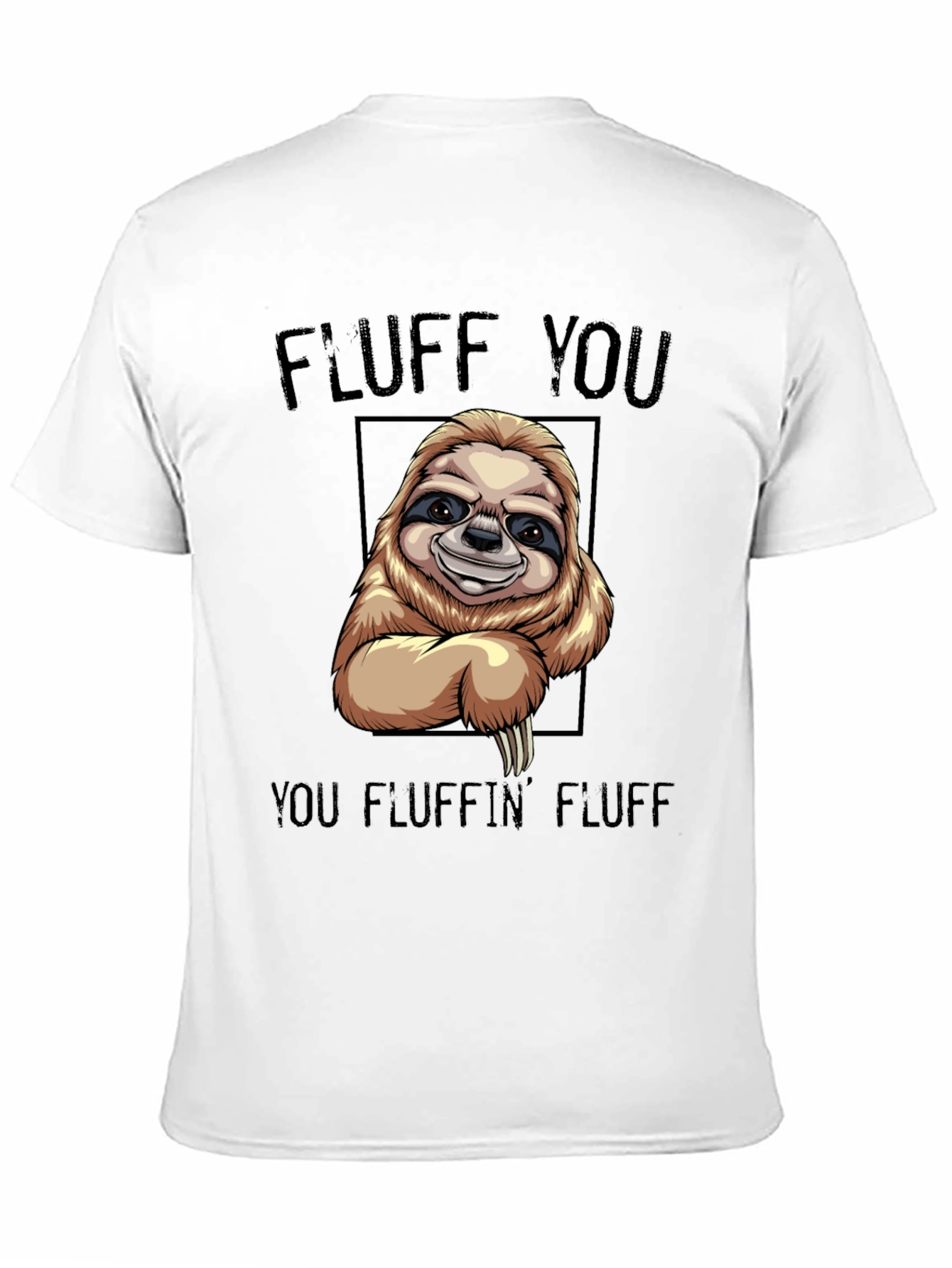 Funny Sloth T-Shirt - Fluff You You Fluffin Fluff