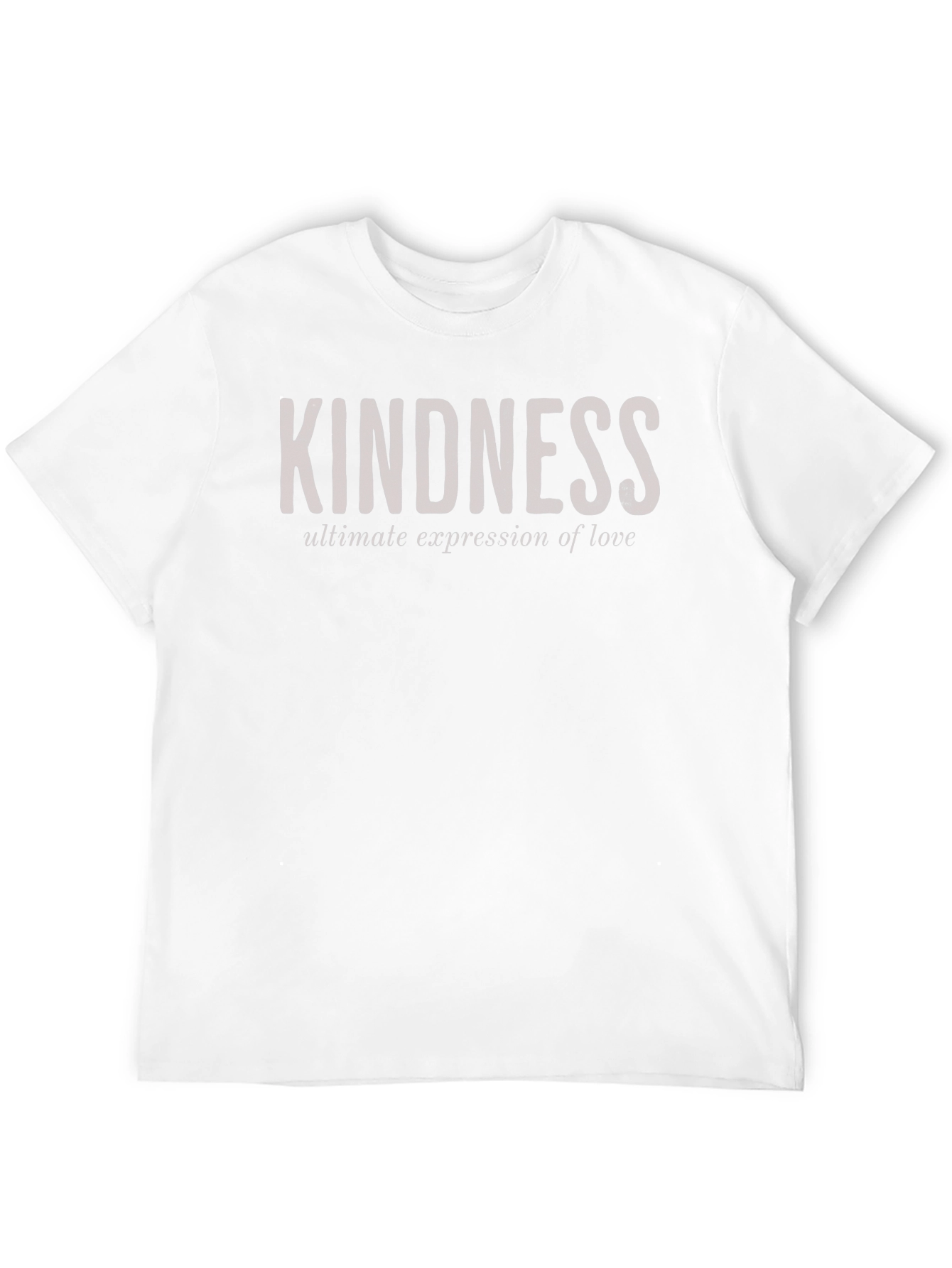 Kindness T-Shirt - Ultimate Expression of Love