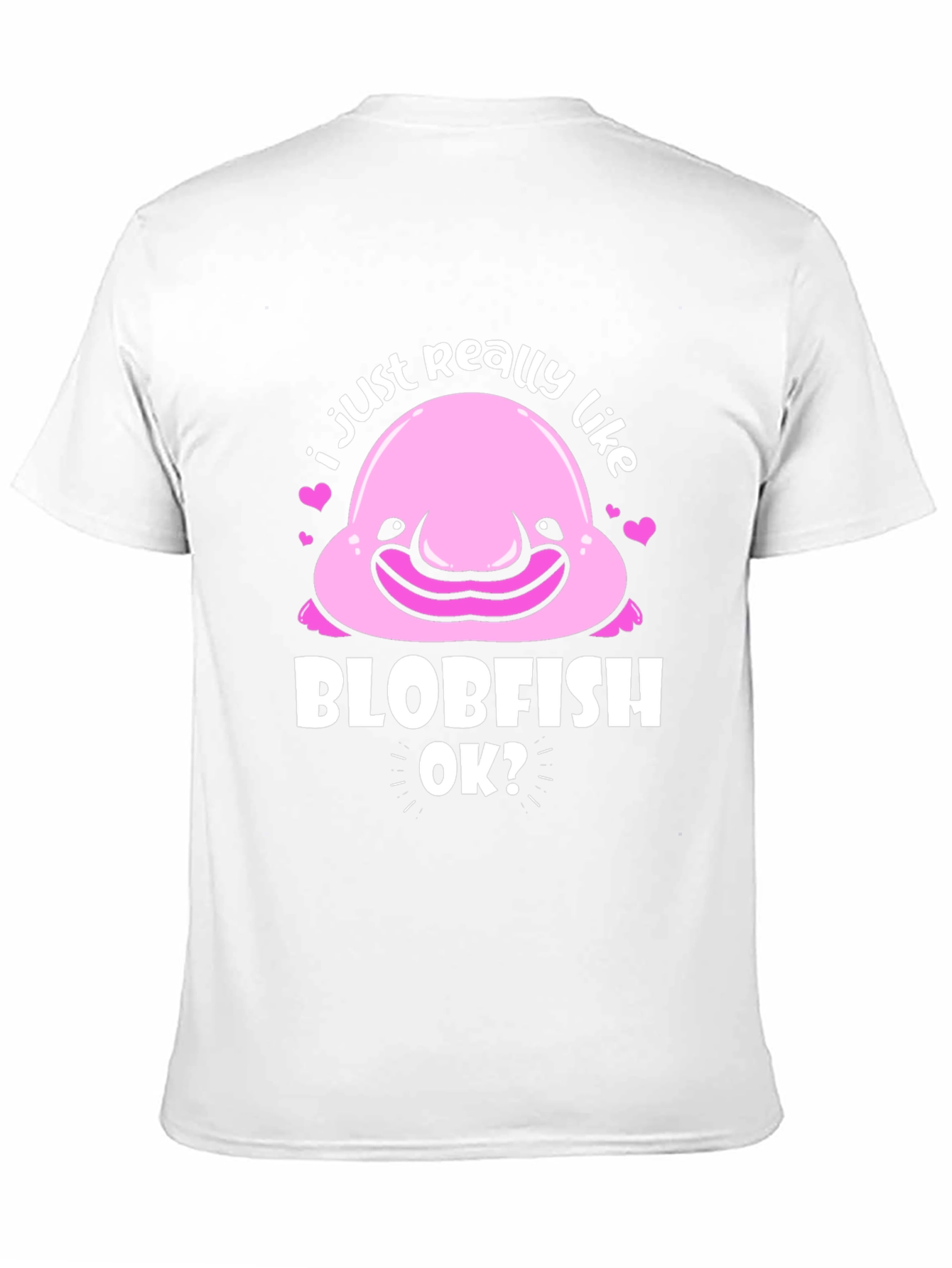 Blobfish T-Shirt - I Just Really Like Blobfish OK?
