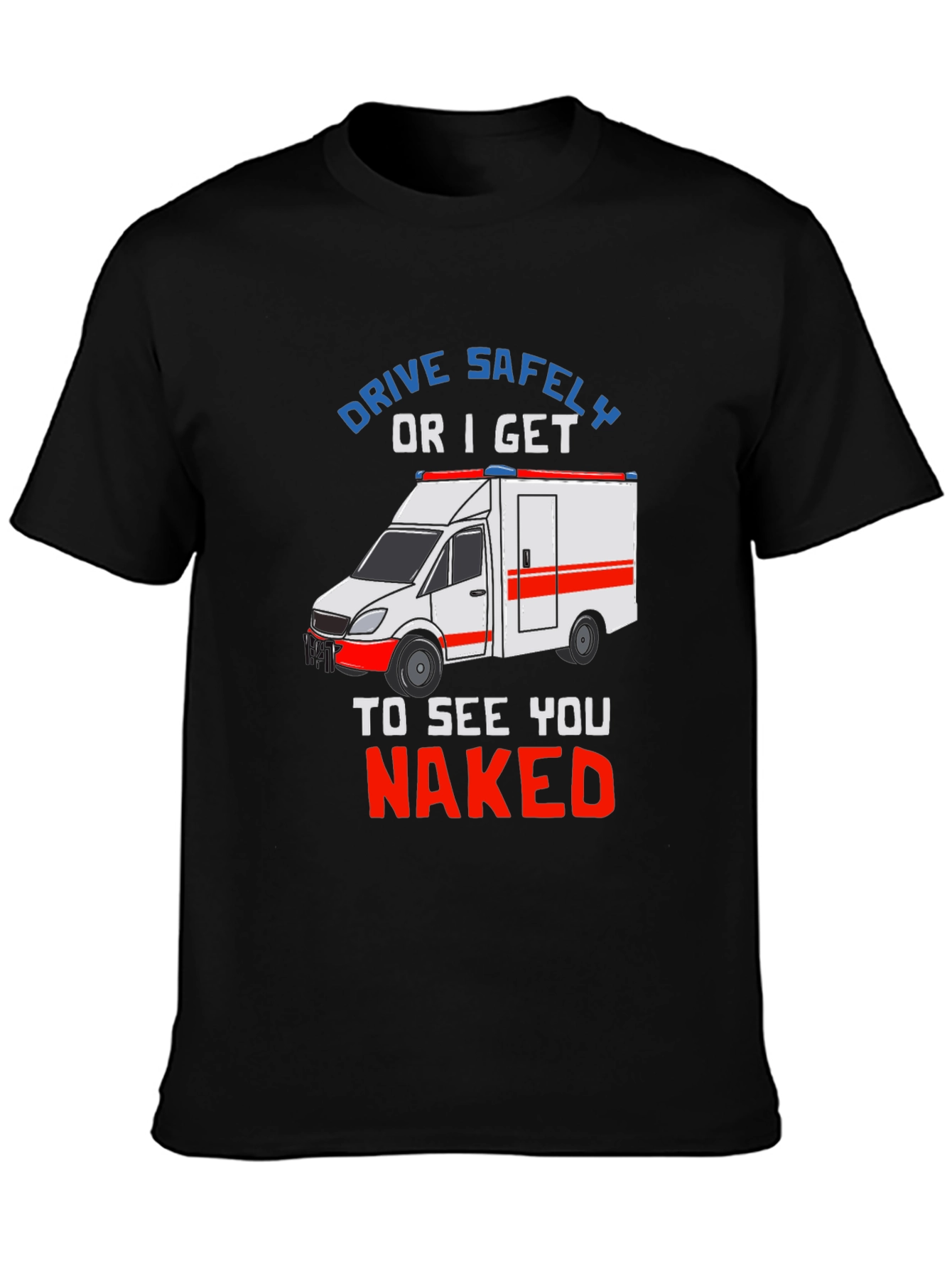 Drive Safely T-Shirt - EMS Humor