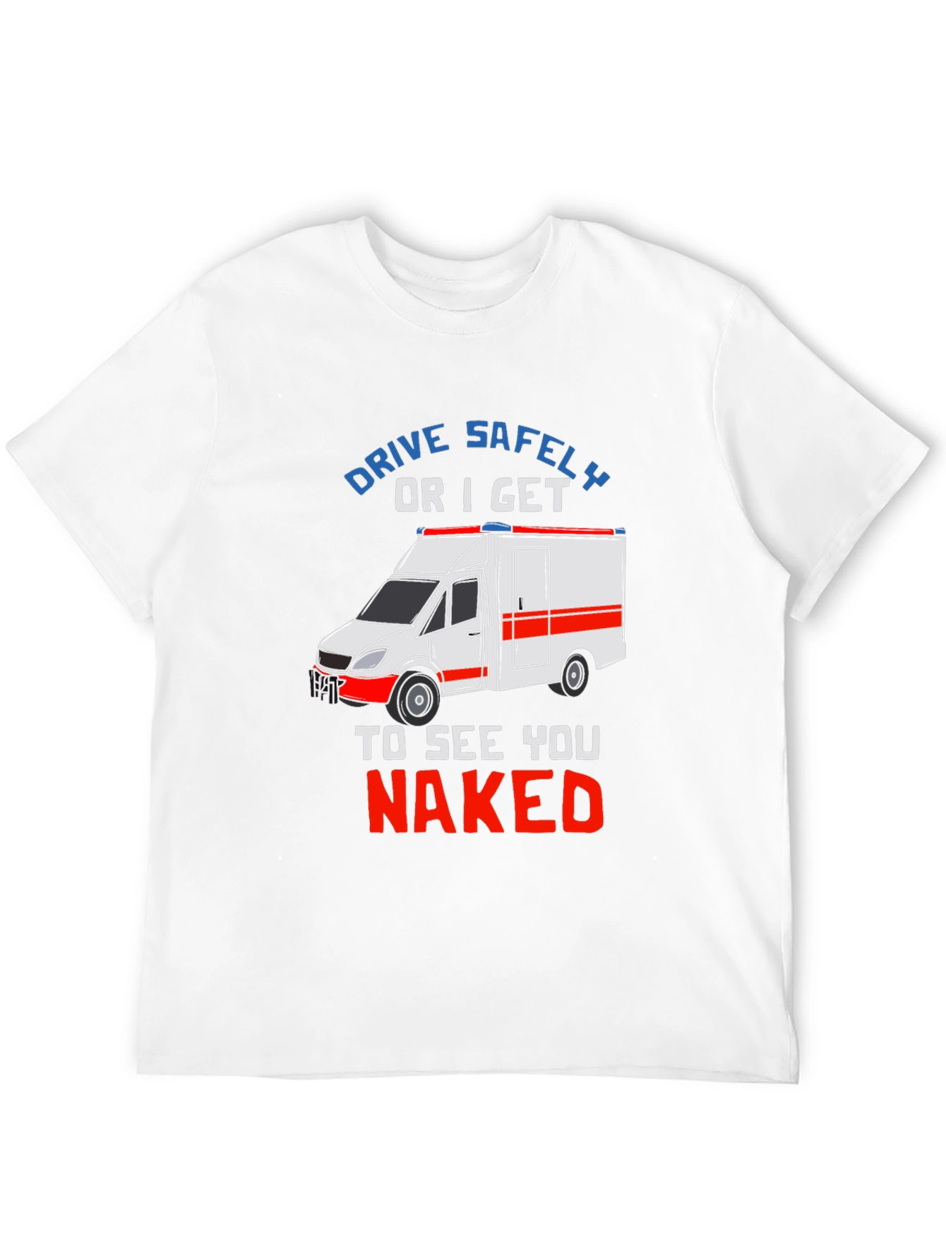 Drive Safely T-Shirt - EMS Humor