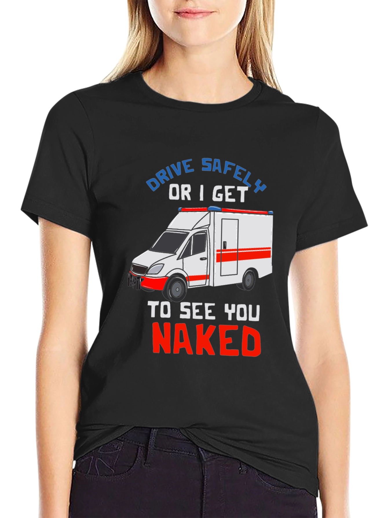 Drive Safely T-Shirt - EMS Humor