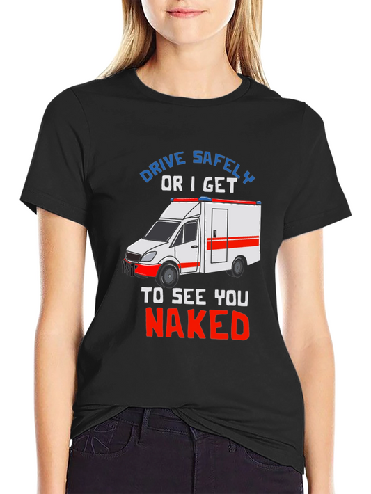 Drive Safely T-Shirt - EMS Humor