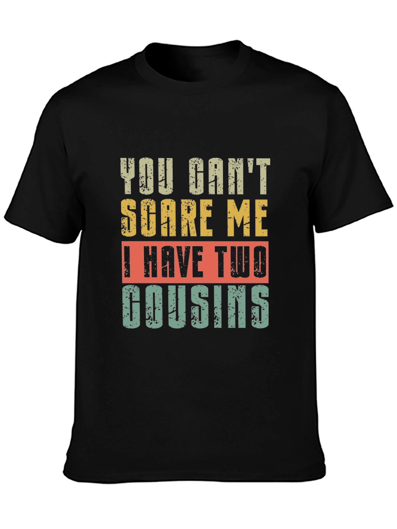 Funny Cousin T-Shirt - You Cant Scare Me!