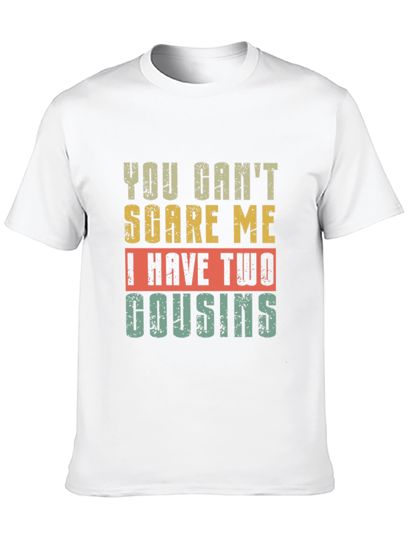 Funny Cousin T-Shirt - You Cant Scare Me!