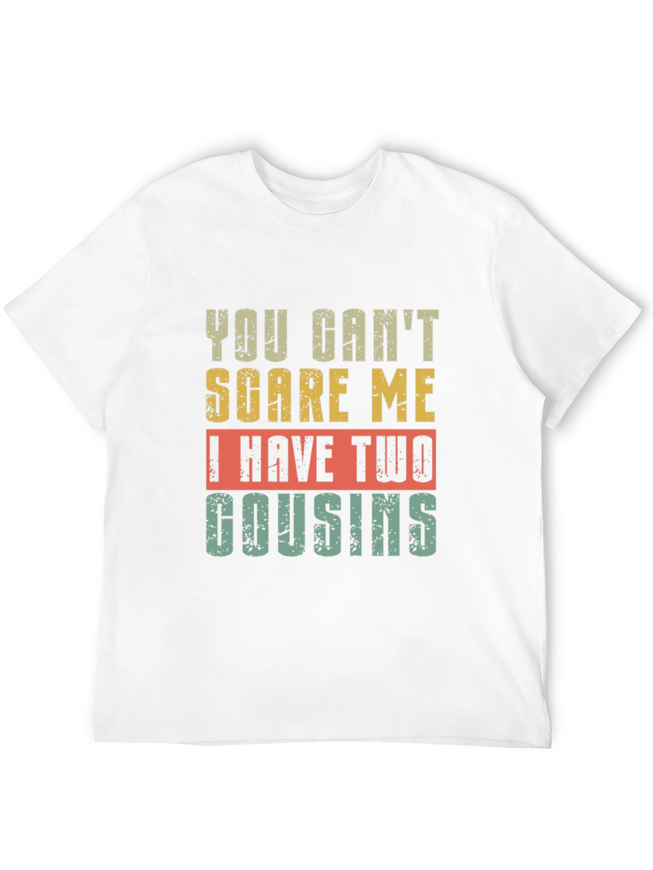 Funny Cousin T-Shirt - You Cant Scare Me!