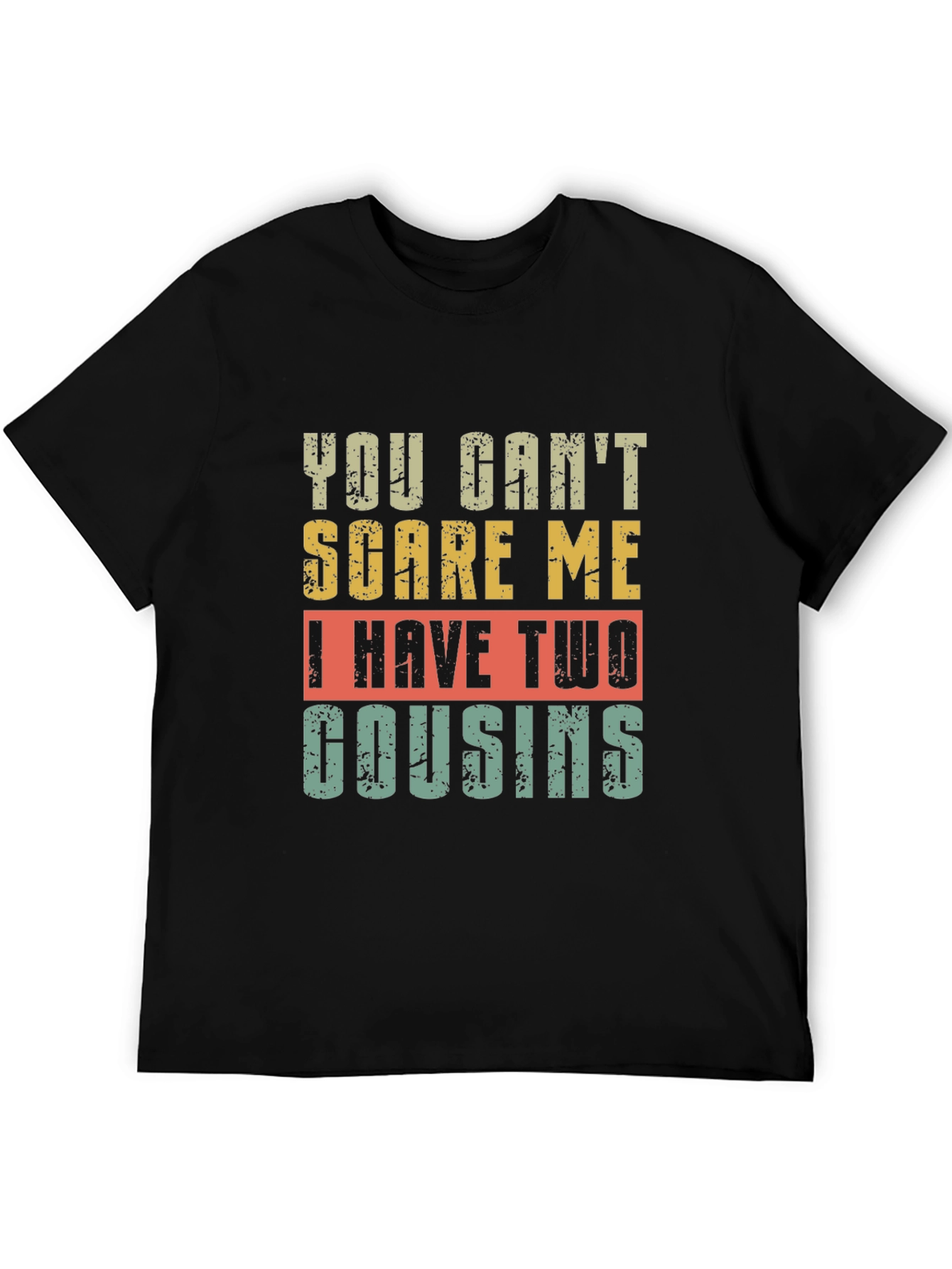 Funny Cousin T-Shirt - You Cant Scare Me!
