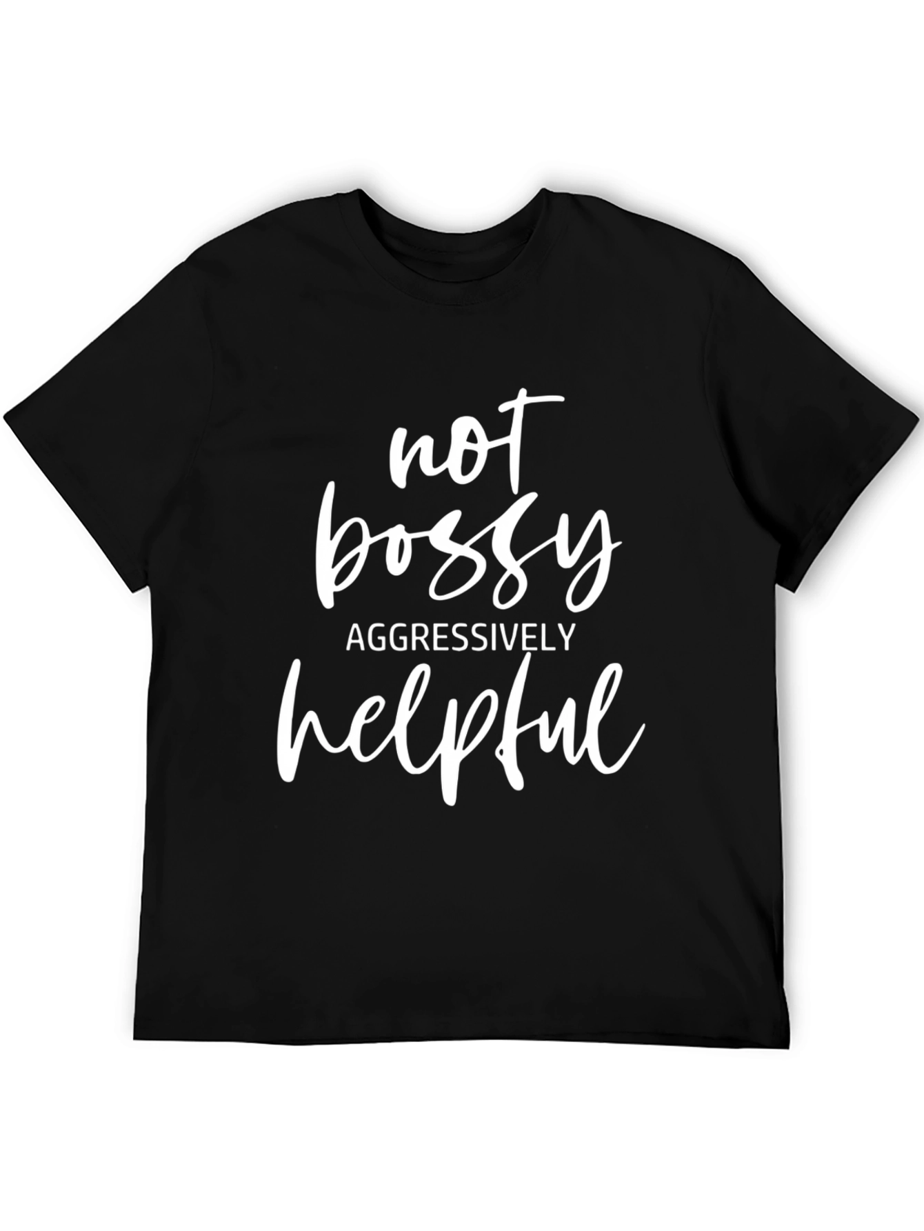 Not Bossy Aggressively Helpful Graphic Tee