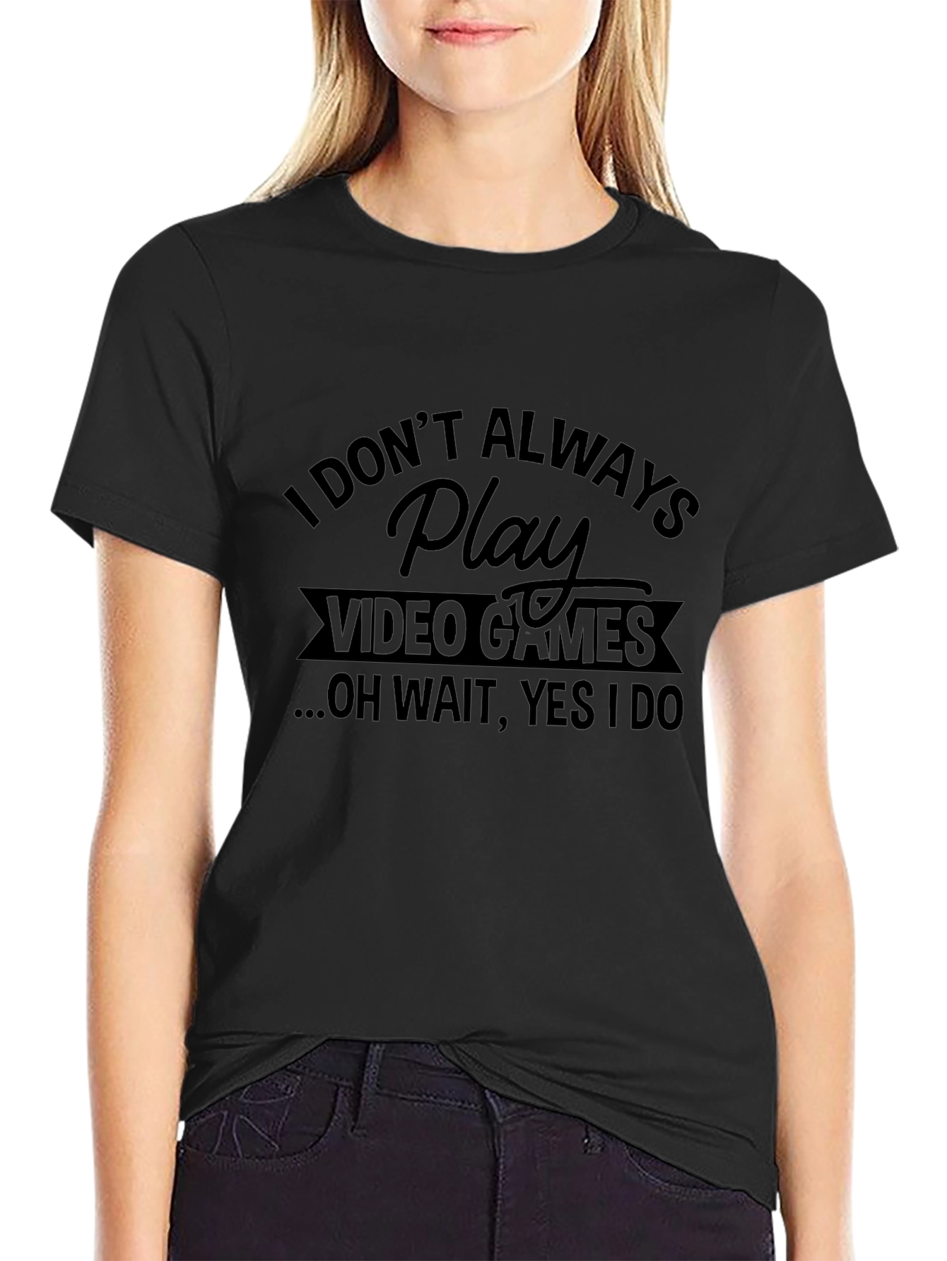 I Dont Always Play Video Games Black T-Shirt