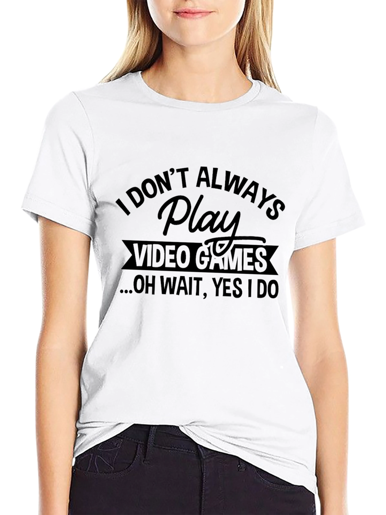 I Dont Always Play Video Games Black T-Shirt