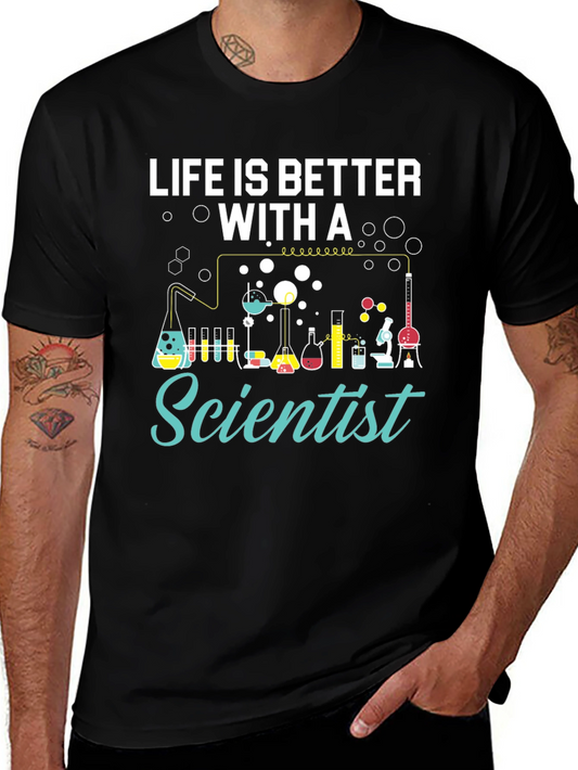 Life is Better with a Scientist T-Shirt