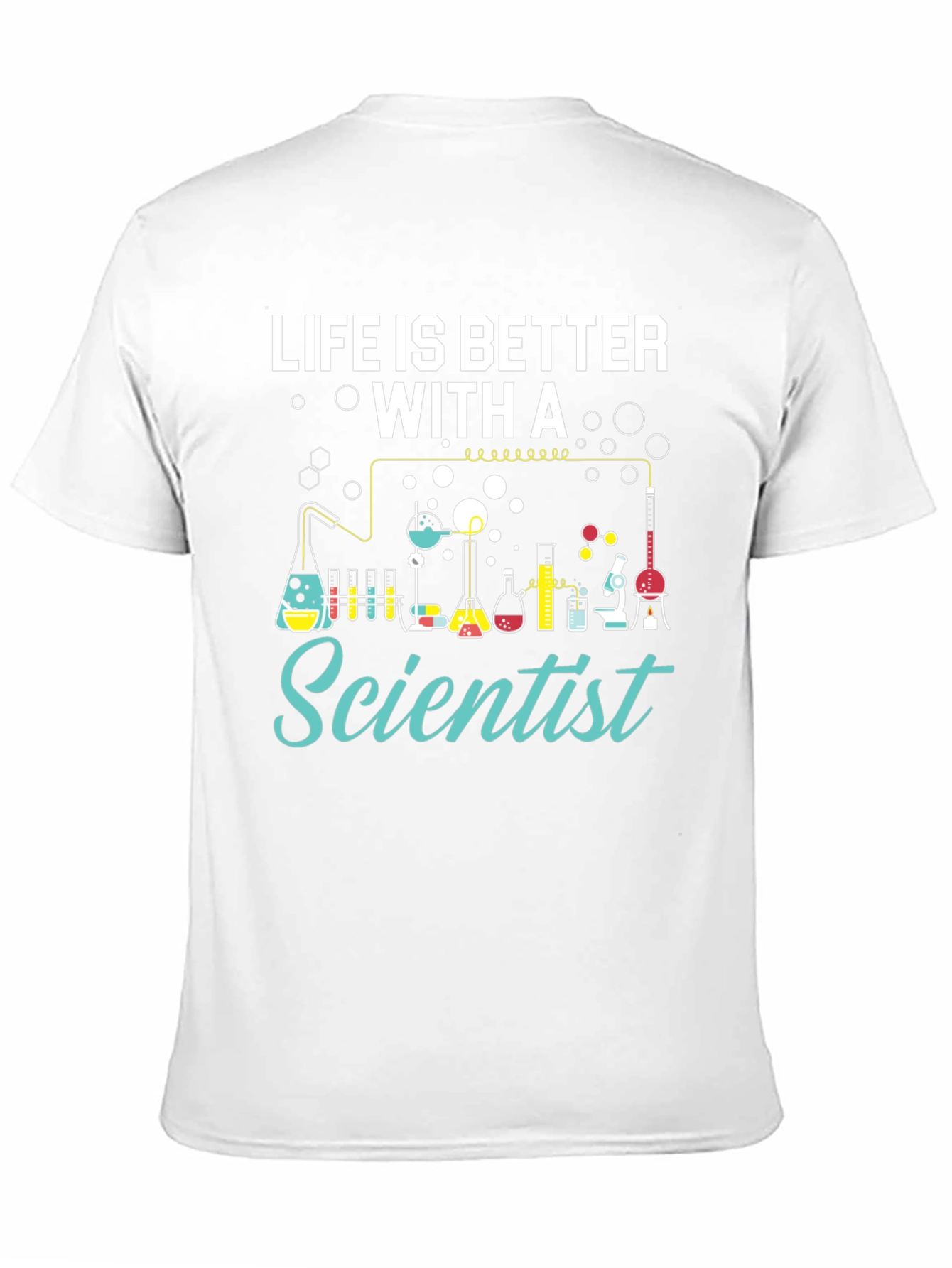 Life is Better with a Scientist T-Shirt