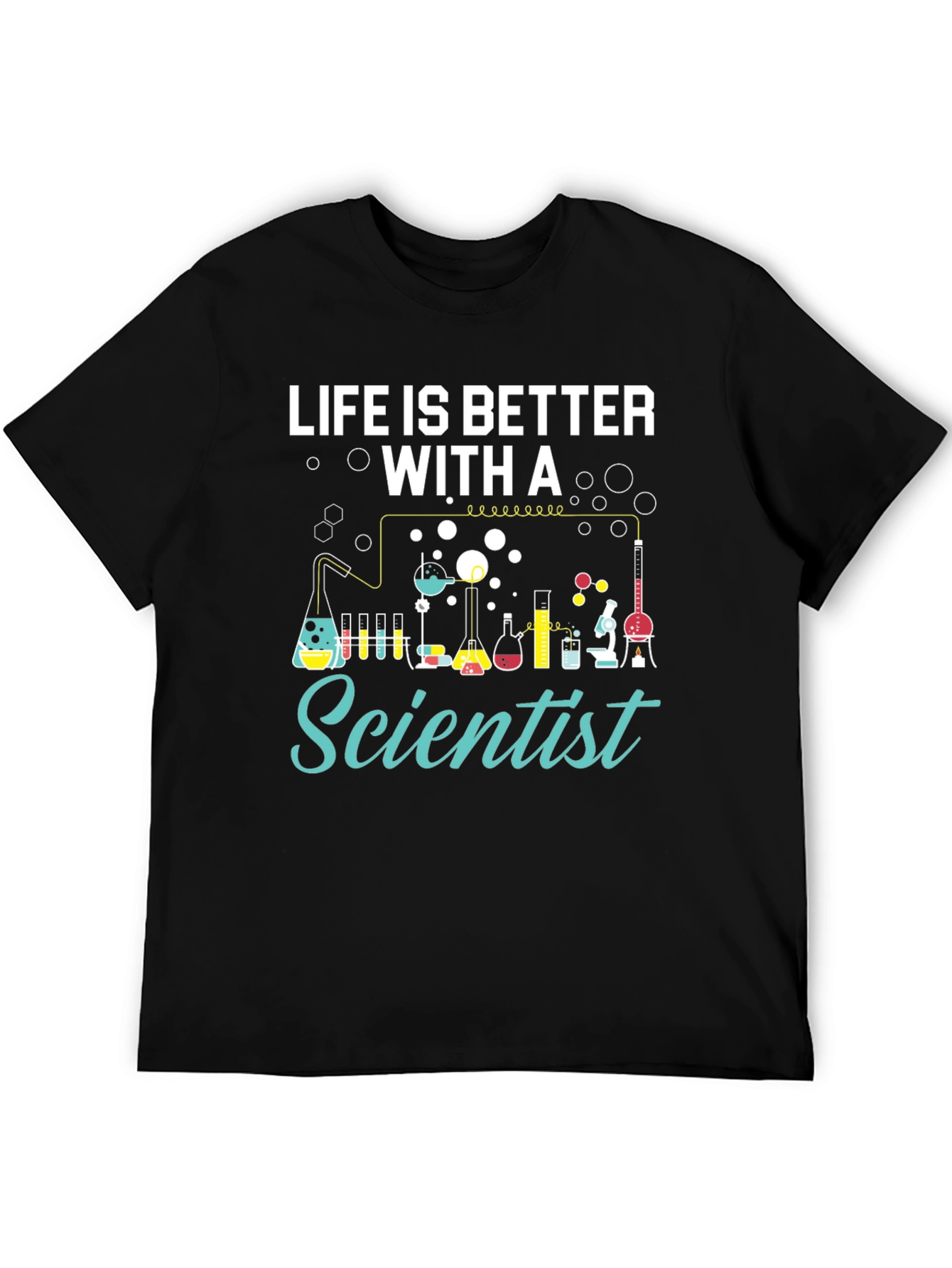 Life is Better with a Scientist T-Shirt