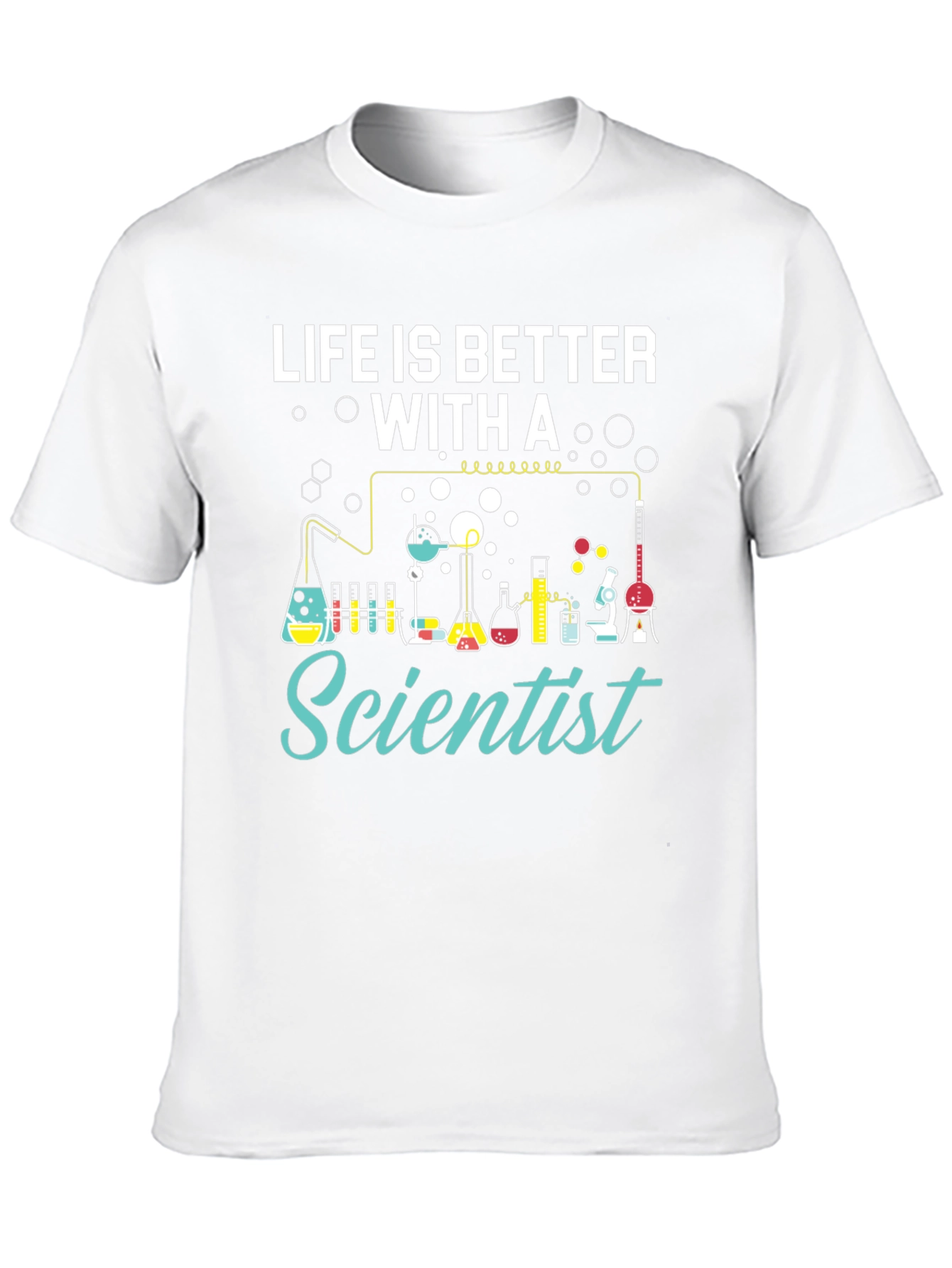 Life is Better with a Scientist T-Shirt