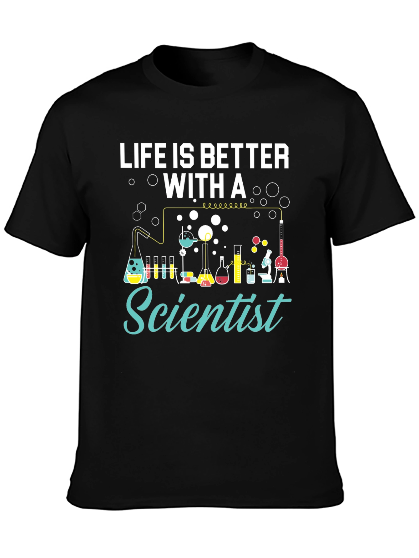 Life is Better with a Scientist T-Shirt